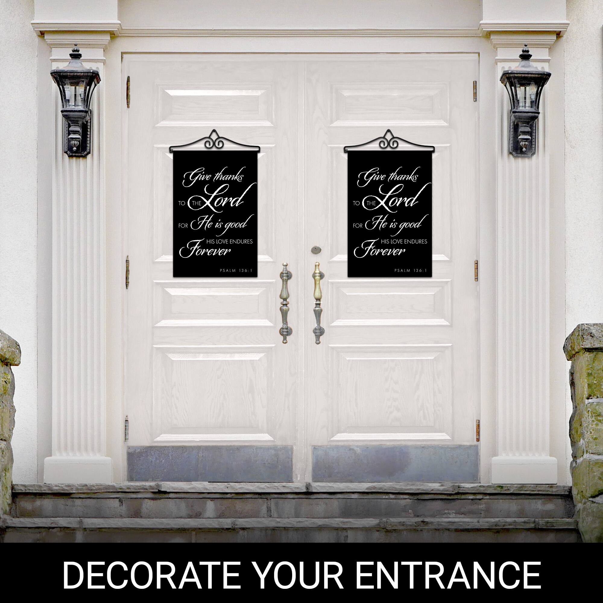 Give thanks to the Lord for He is good. His love endures forever.  
Psalm 130:1  

DECORATE YOUR ENTRANCE