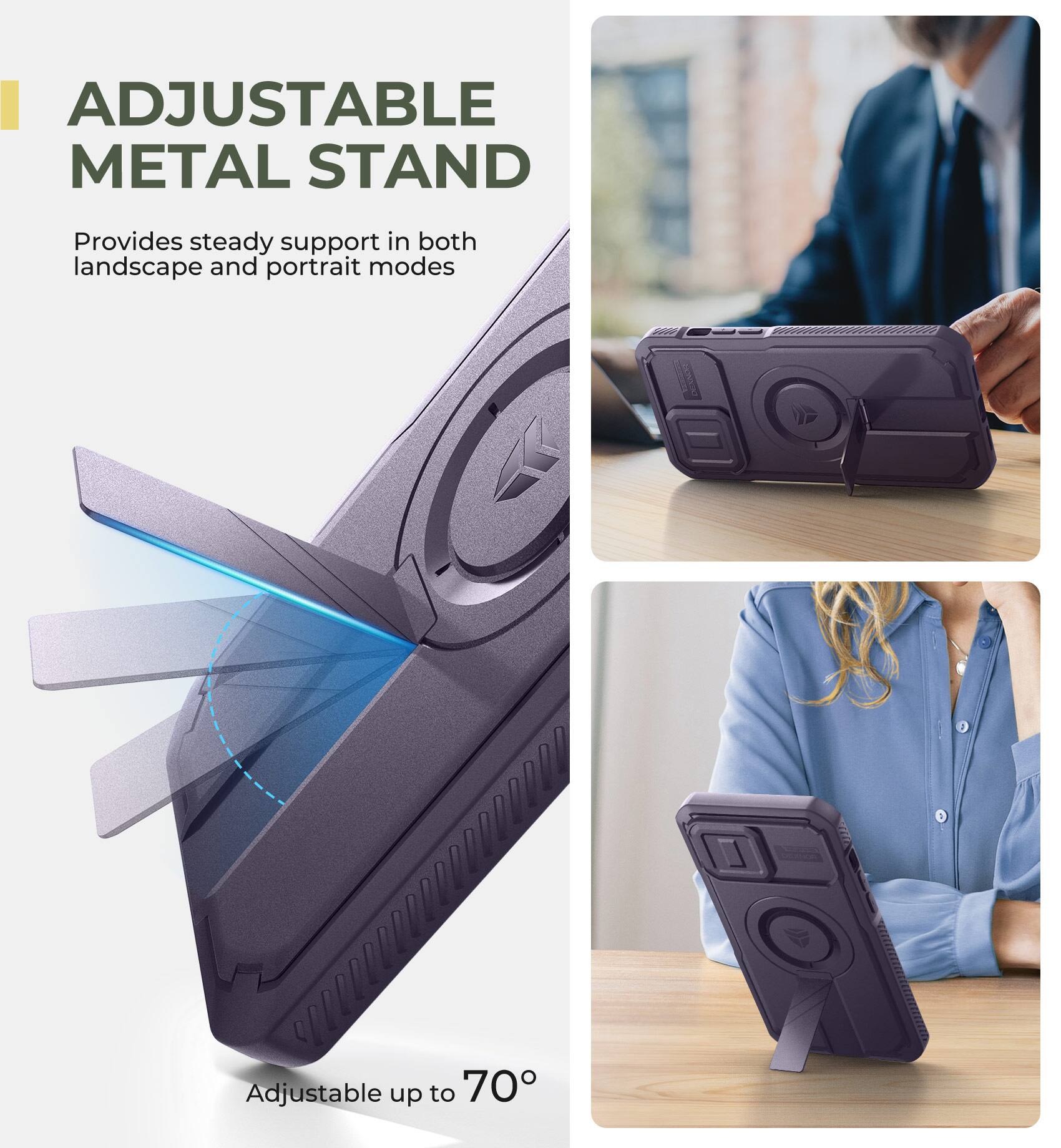 ADJUSTABLE METAL STAND Provides steady support in both landscape and portrait modes Adjustable up to 70°