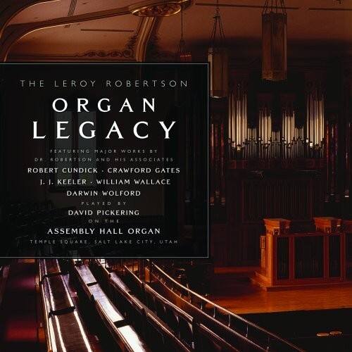 THE LEROY ROBERTSON ORGAN LEGACY  
FEATURING MAJOR WORKS BY DR. ROBERTSON AND HIS ASSOCIATES  
ROBERT CUNDICK • CRAWFORD GATES • I. I. KEELER • WILLIAM WALLACE • DARWIN WOLFORD  
PLAYED BY DAVID PICKERING ON THE ASSEMBLY HALL ORGAN  
TEMPLE SQUARE, SALT LAKE CITY, UTAH