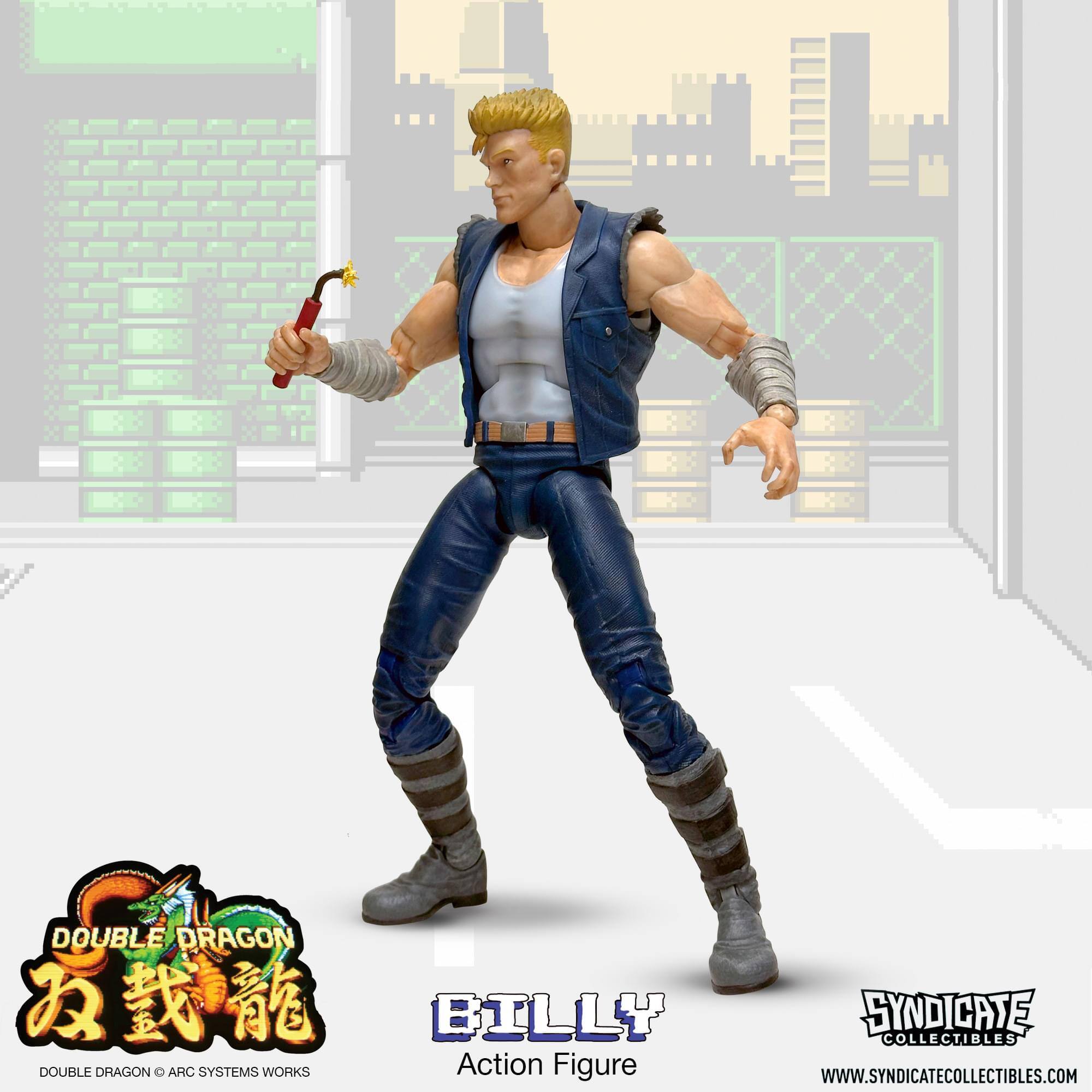 DOUBLE DRAGON  
BILLY SYNDICATE COLLECTIBLES  
DOUBLE DRAGON O ARC SYSTEMS WORKS  
Action Figure  
WWW.SYNDICATECOLLECTIBLES.COM
