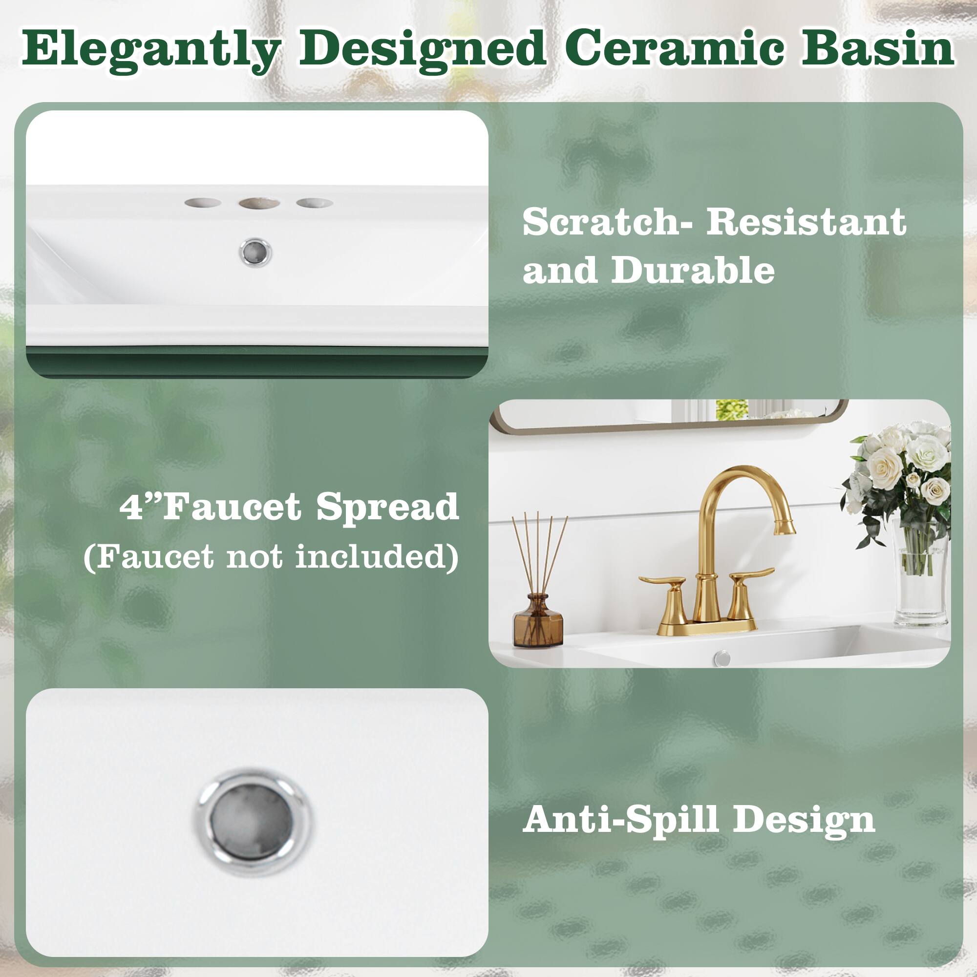 Elegantly Designed Ceramic Basin

Scratch-Resistant and Durable

4" Faucet Spread (Faucet not included)

Anti-Spill Design