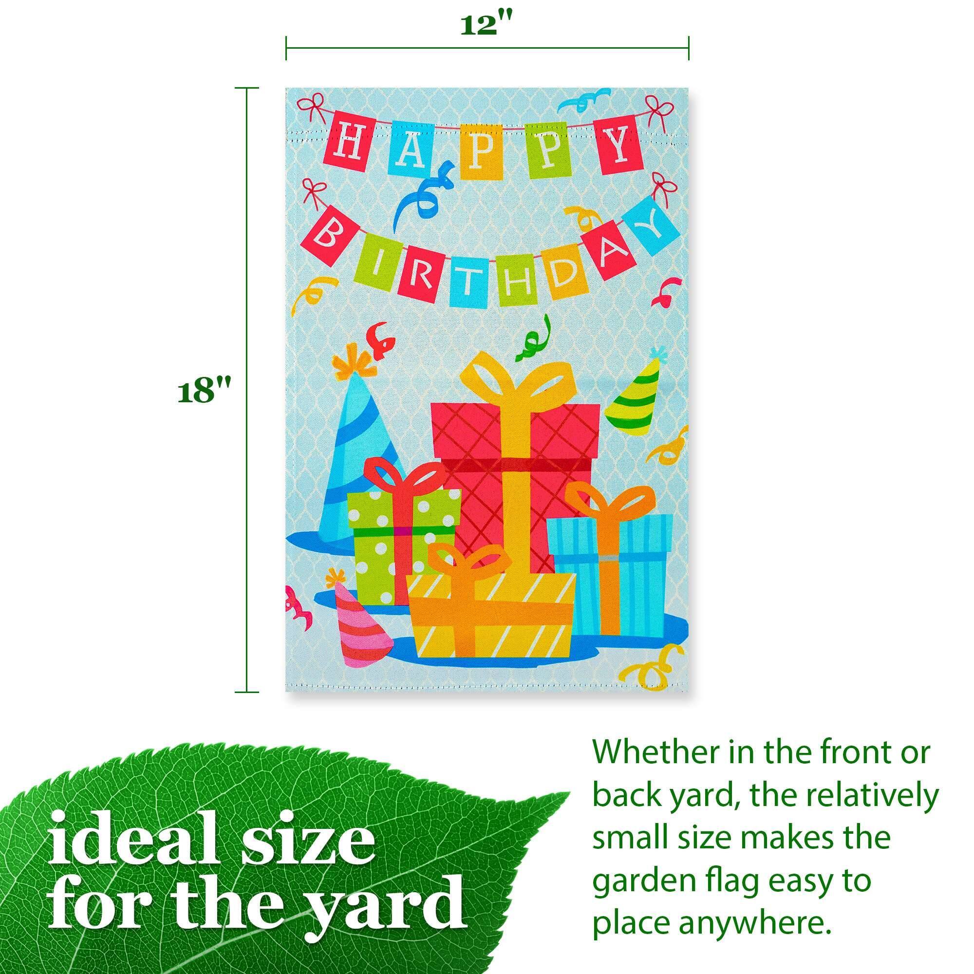 12" H A P P Y B I R T H D A Y 18""

ideal size for the yard

Whether in the front or back yard, the relatively small size makes the garden flag easy to place anywhere.