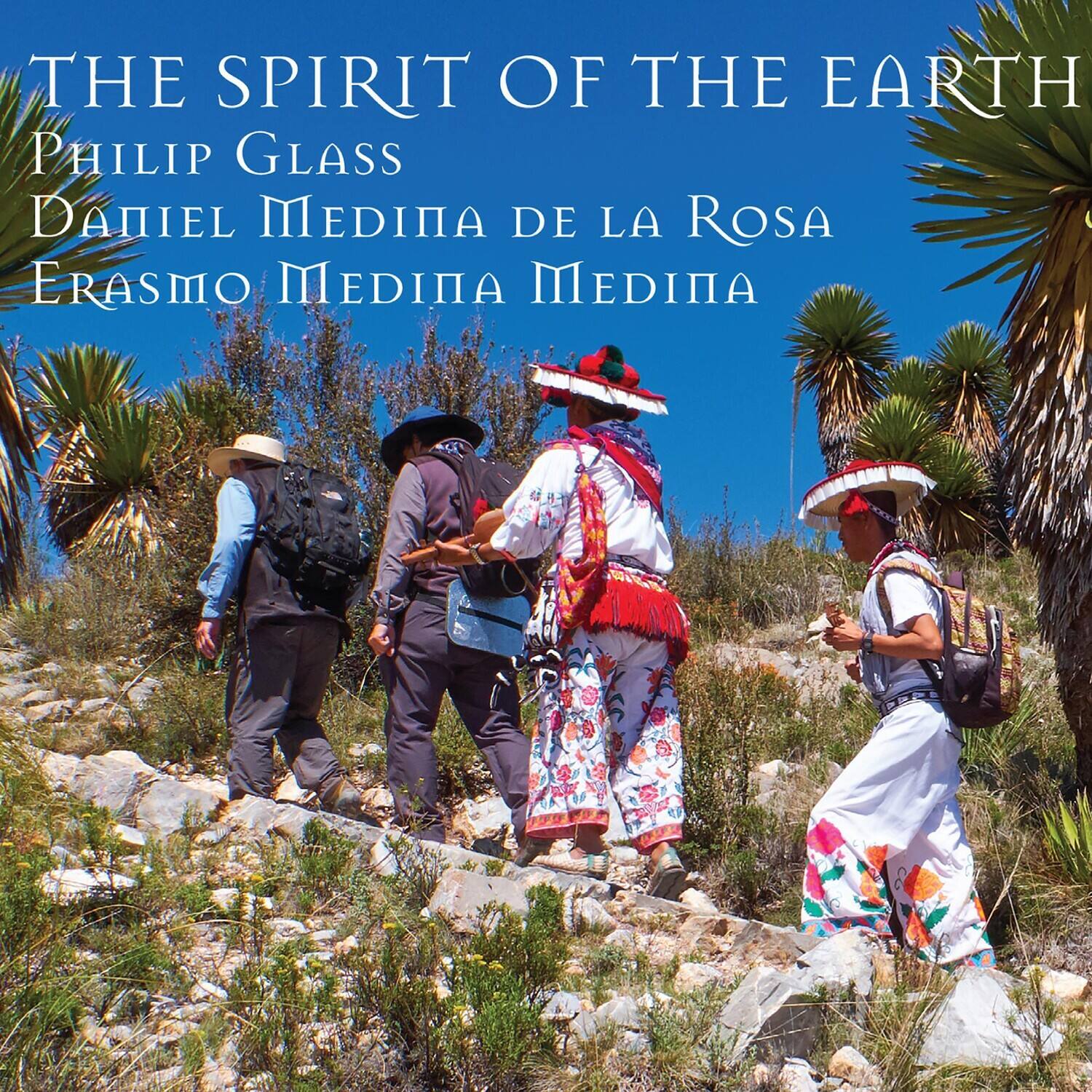 THE SPIRIT OF THE EARTH  
PHILIP GLASS  
DANIEL MEDINA DE LA ROSA  
ERASMO MEDINA MEDINA