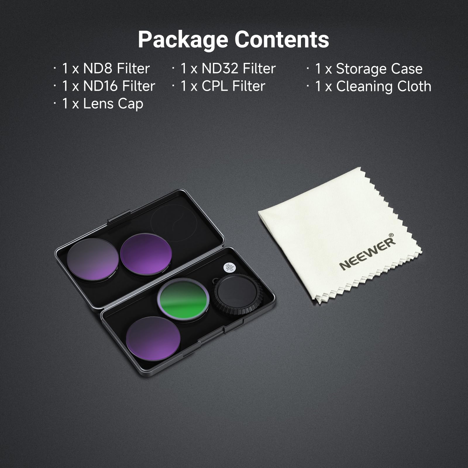 Package Contents

- 1 x ND8 Filter
- 1 x ND16 Filter
- 1 x ND32 Filter
- 1 x CPL Filter
- 1 x Lens Cap
- 1 x Storage Case
- 1 x Cleaning Cloth