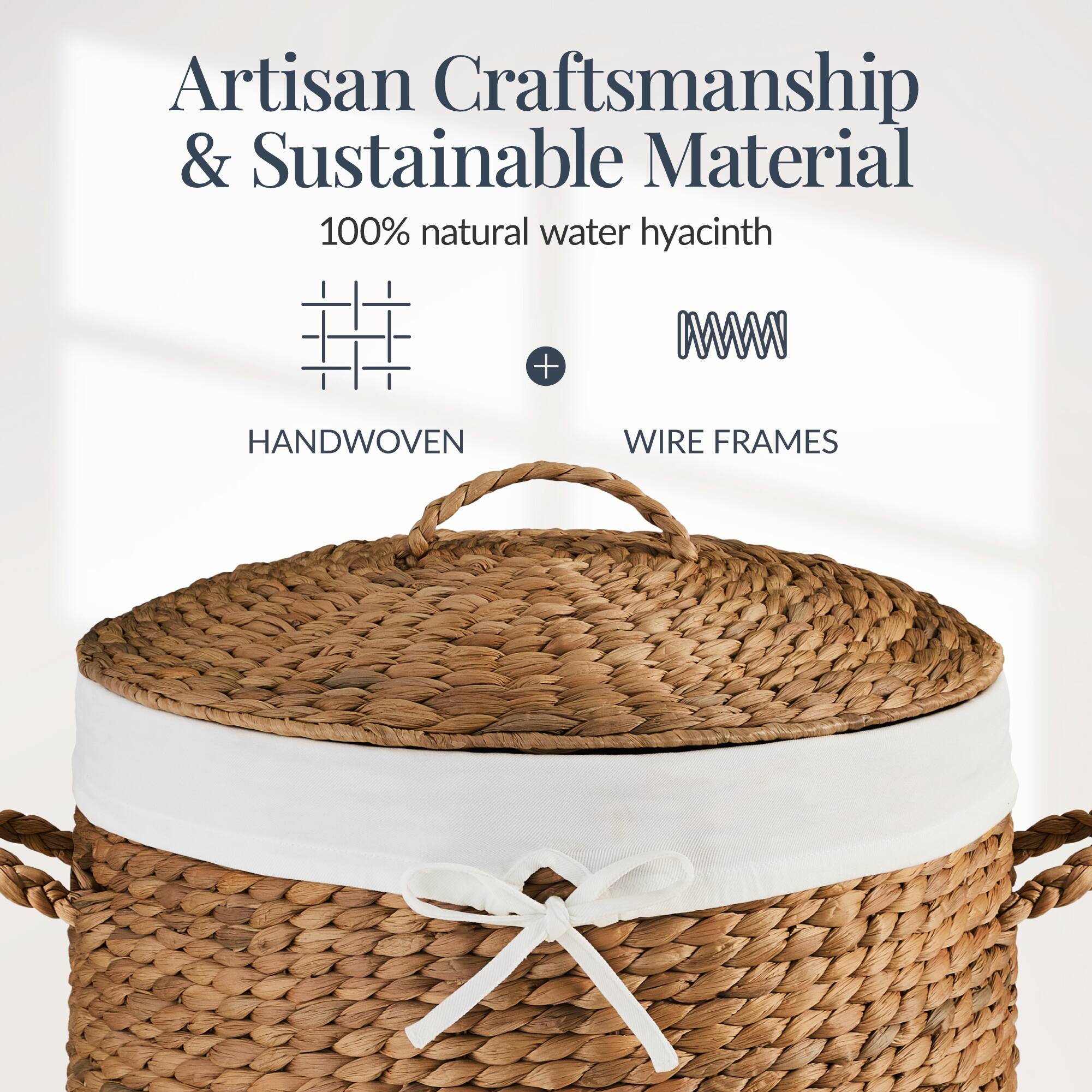 Artisan Craftsmanship & Sustainable Material  
100% natural water hyacinth  
HANDWOVEN + WIRE FRAMES