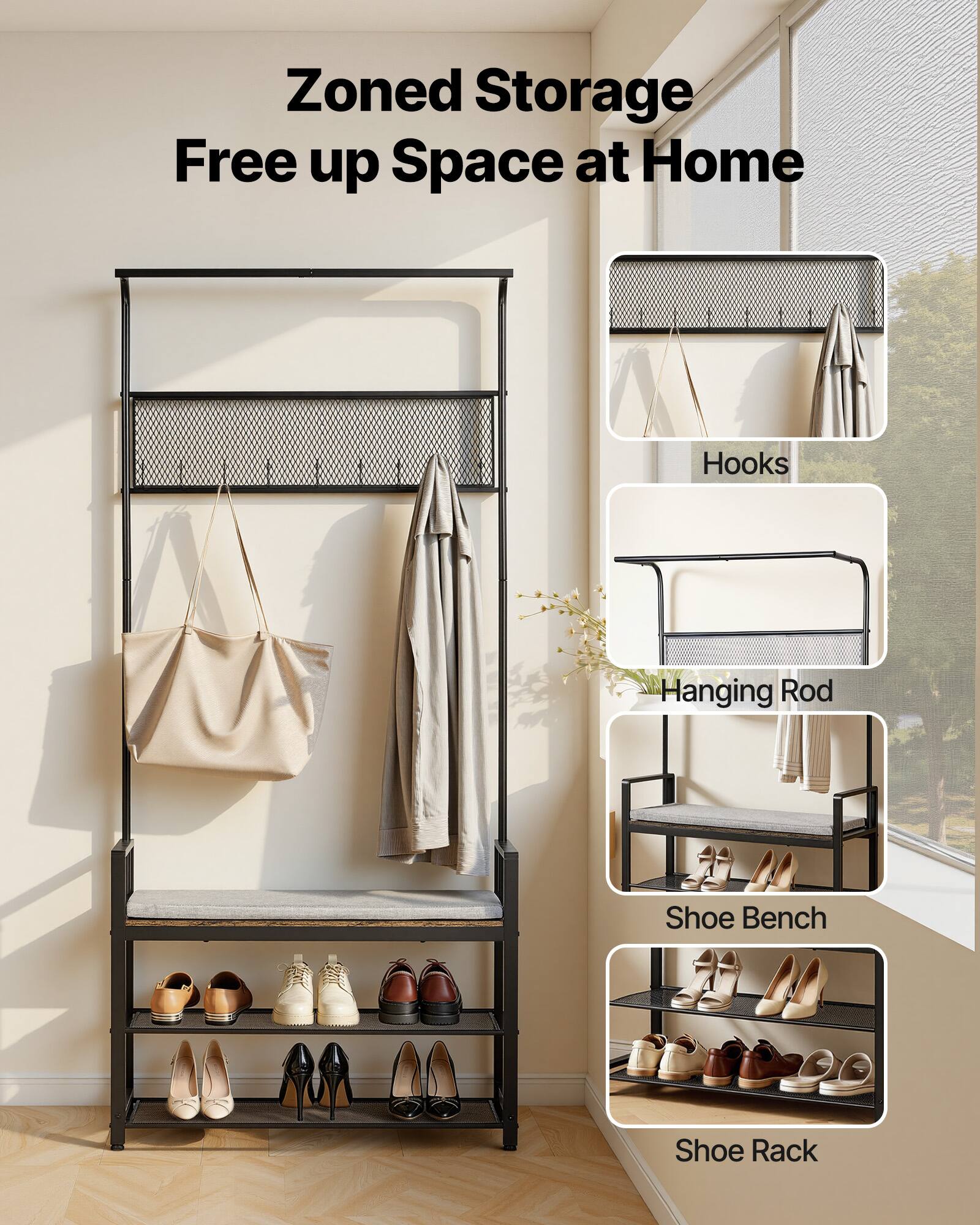 Zoned Storage  
Free up Space at Home  

Hooks  
Hanging Rod  
Shoe Bench  
Shoe Rack