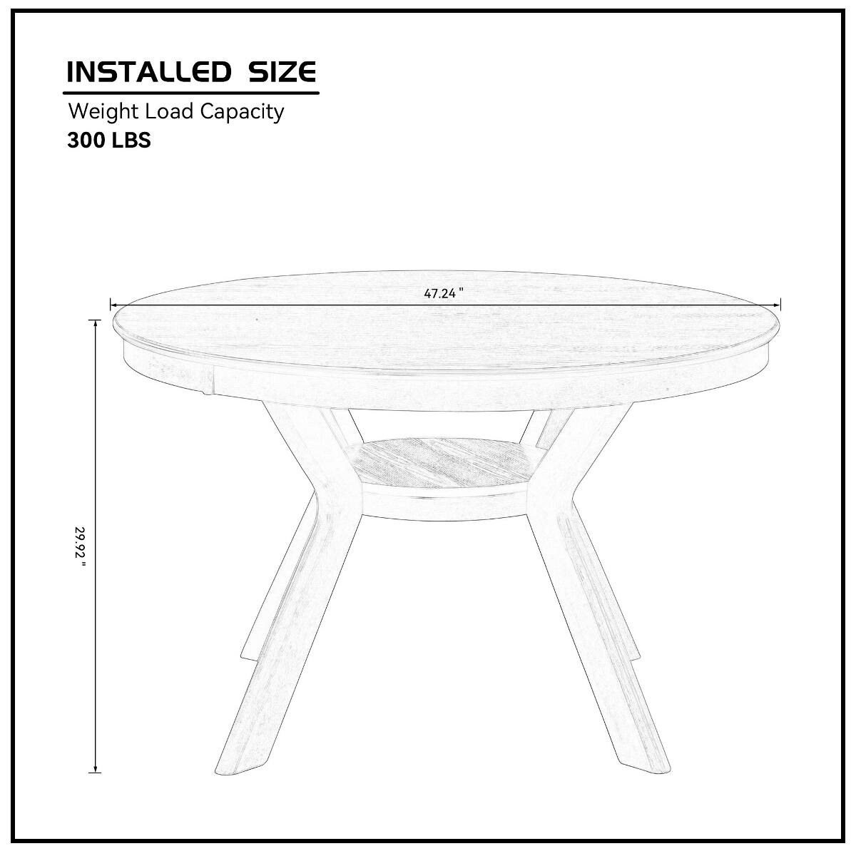 INSTALLED SIZE  
Weight Load Capacity  
300 LBS  
47.24"  
29.92"