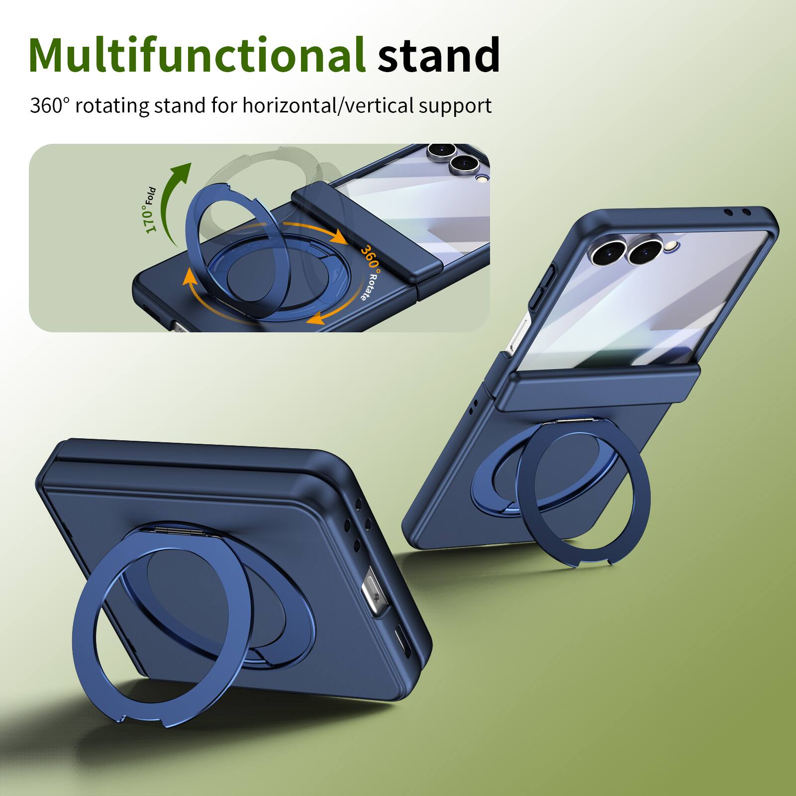 Multifunctional stand  
360° rotating stand for horizontal/vertical support  
170° Fold  
360° Rotate