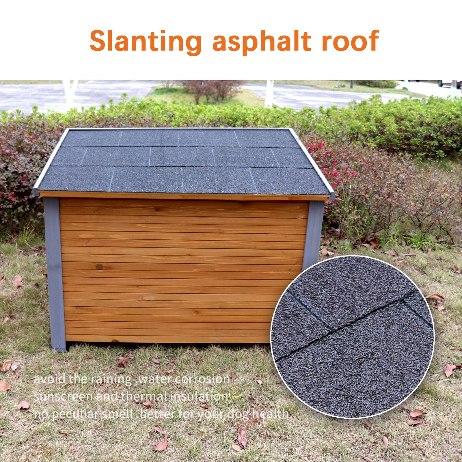 Slanting asphalt roof

- Avoid the raining, water corrosion
- Sunscreen and thermal insulation
- No peculiar smell
- Better for your dog health