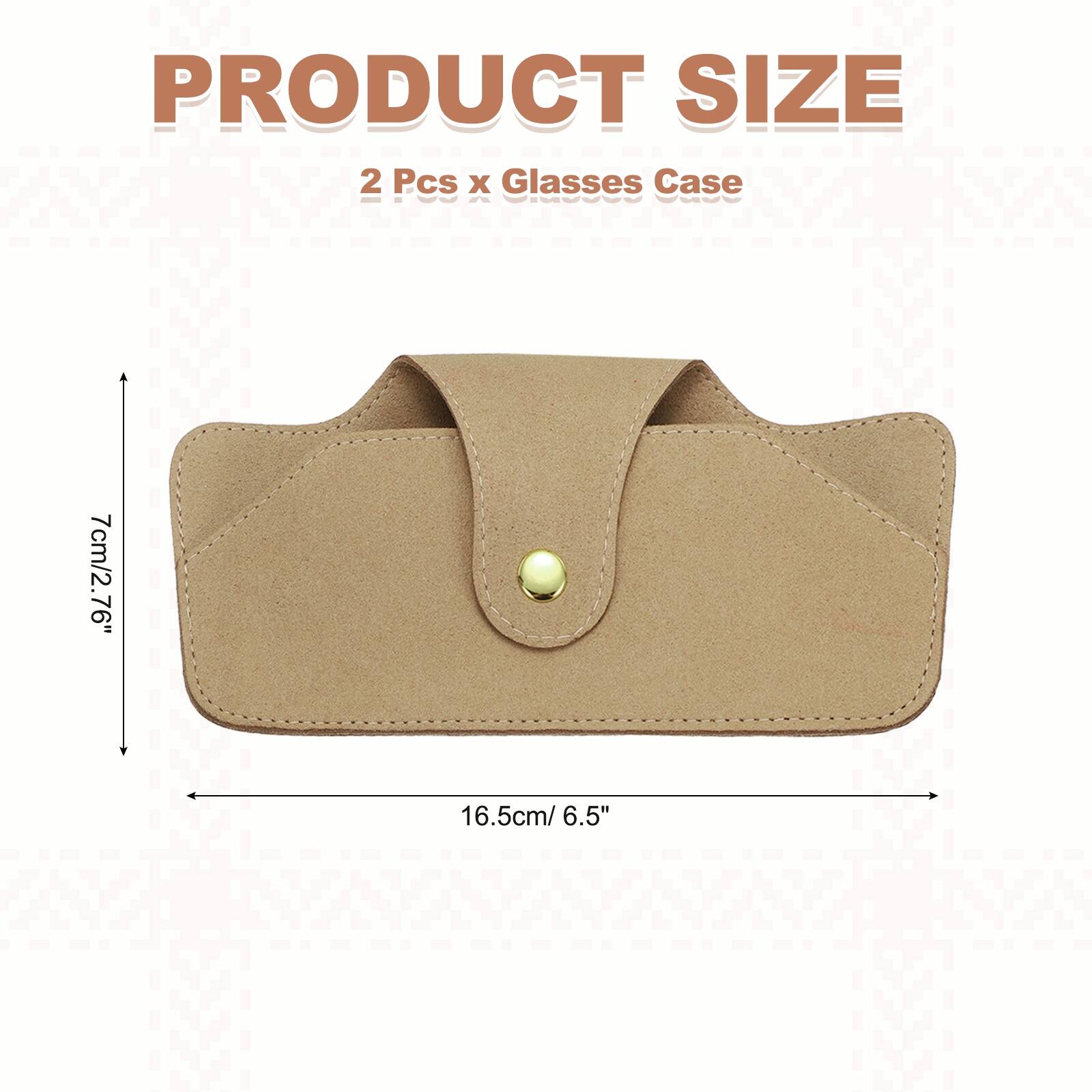 PRODUCT SIZE  
2 Pcs x Glasses Case  
7cm/2.76"  
16.5cm/6.5"