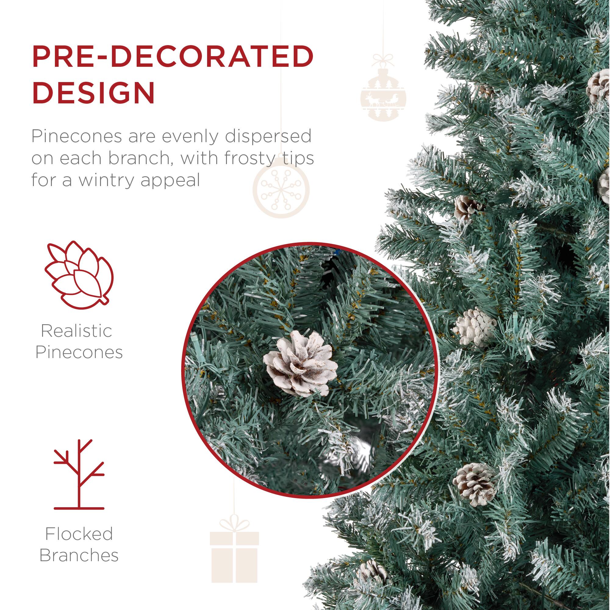 PRE-DECORATED DESIGN

Pinecones are evenly dispersed on each branch, with frosty tips for a wintry appeal

- Realistic Pinecones
- Flocked Branches