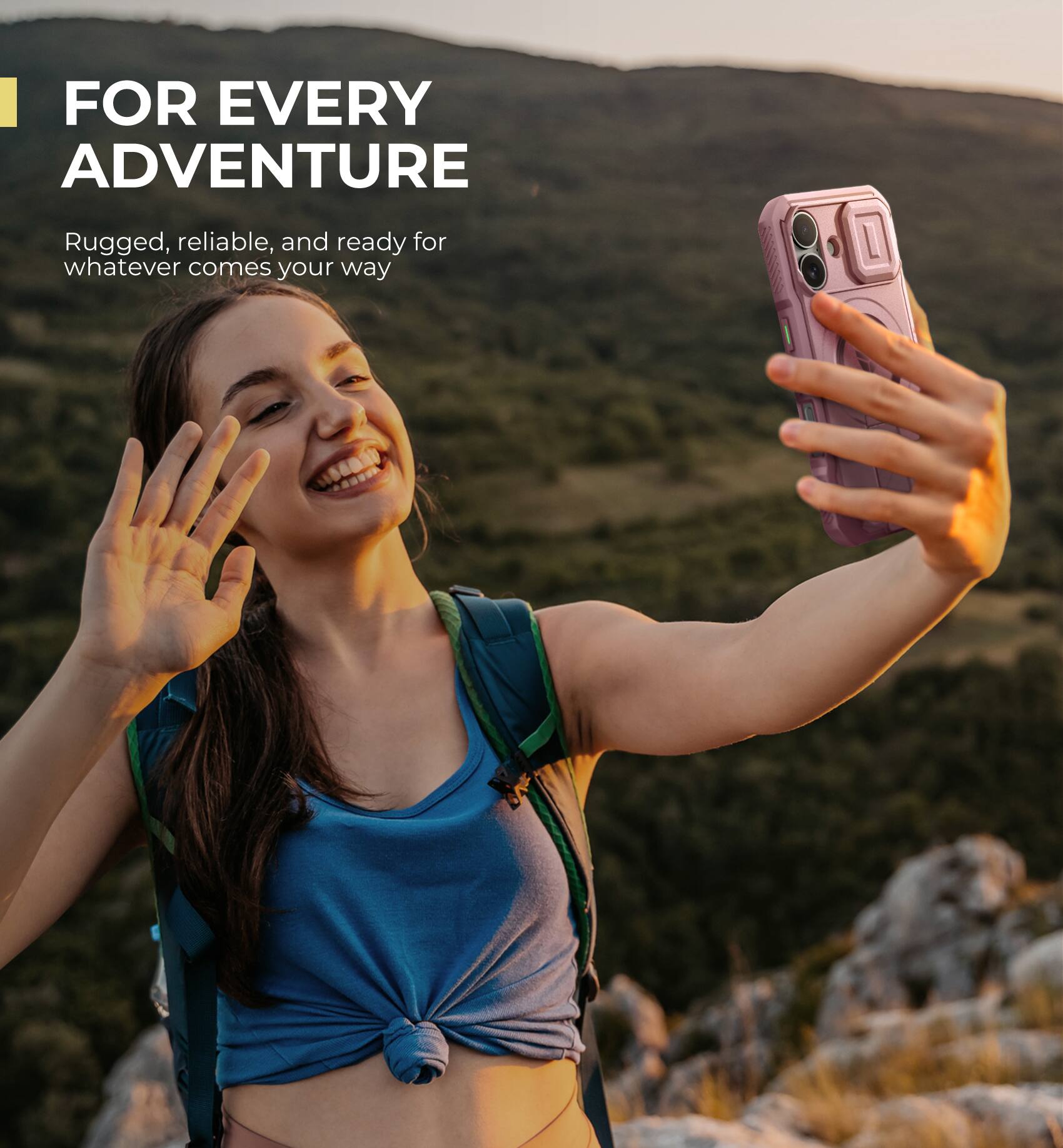 FOR EVERY ADVENTURE
Rugged, reliable, and ready for whatever comes your way