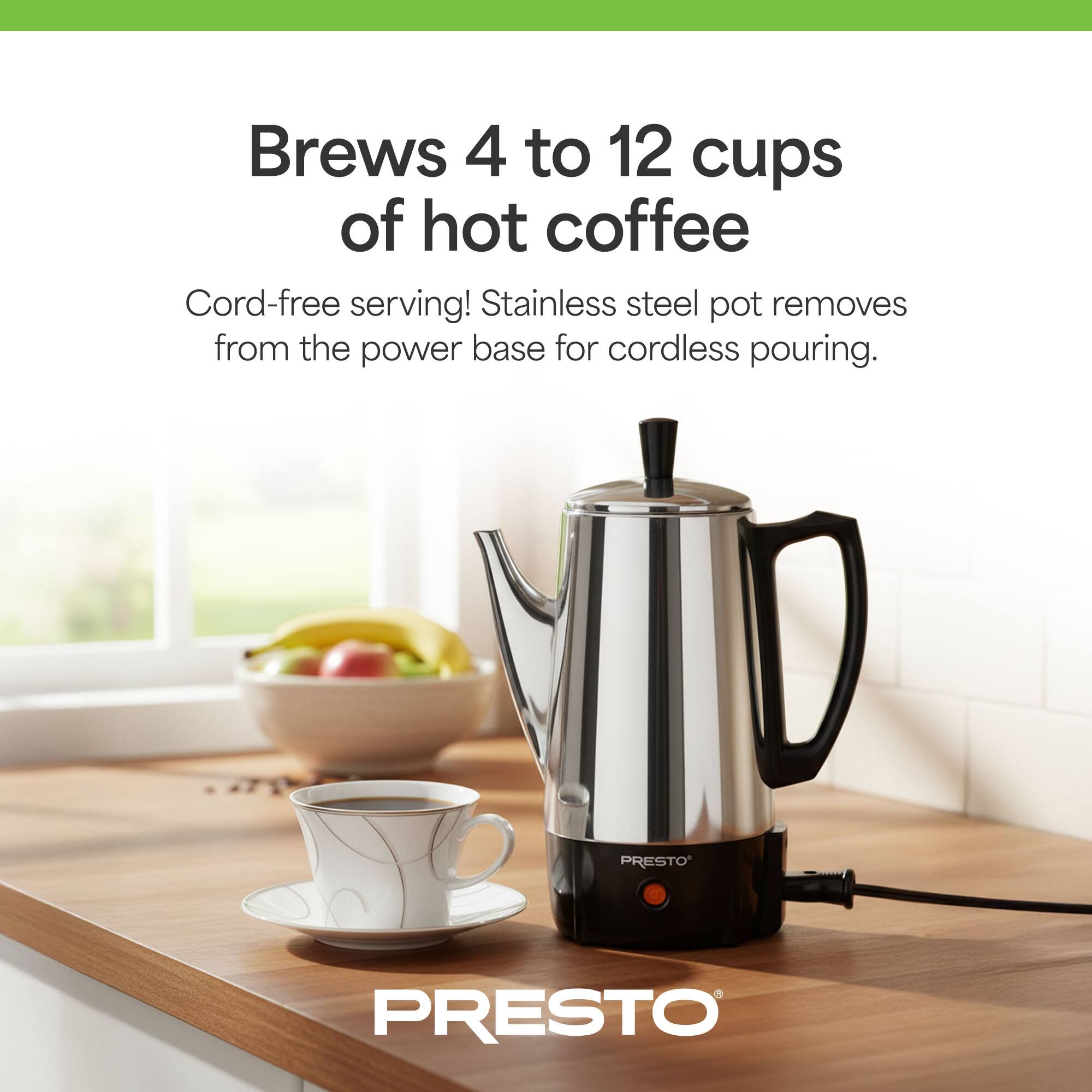Brews 4 to 12 cups of hot coffee

Cord-free serving! Stainless steel pot removes from the power base for cordless pouring.

PRESTO