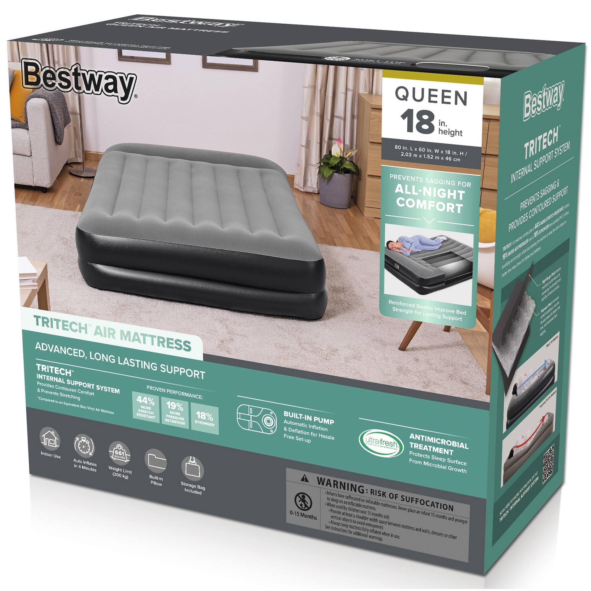 Bestway. QUEEN 18 in. height

i. so i. M. 2.03 18 i H - 1.52 - . 40 em

PREVENTS SAGGING FOR ALL-NIGHT COMFORT

Bestway TRITECH SUPPORT SYSTEM

INTERNAL SUPPORT

PROVIDES TRITECH AIR ADVANCED, MATTRESS LONG LASTING TRITECH SUPPORT

PROVEN PERFORMANCE - Sages 44% - 19% - TRE/TE - SUSANT PE 18% TT

In our 661 - Auto feteres - a Minutes

Weight LNE and N Built-in Flow Storage Included

BUILT-IN PUMP

Automatic Inflation & Deflation for Proe

Hatle ultrafresh ANTIMICROBIAL TREATMENT

Protects Sleep From Surface Microbial Growth

WARNING: RISK OF SUFFOCATION

Ee vel nca ntteon horde b Ddde

AUOHL

Seet Dan - - 8 on Months

Chei Code c de 11

a vin - nd - Minotrn yns

ANG SENLE migmet matra nintanscribe ia niad wll