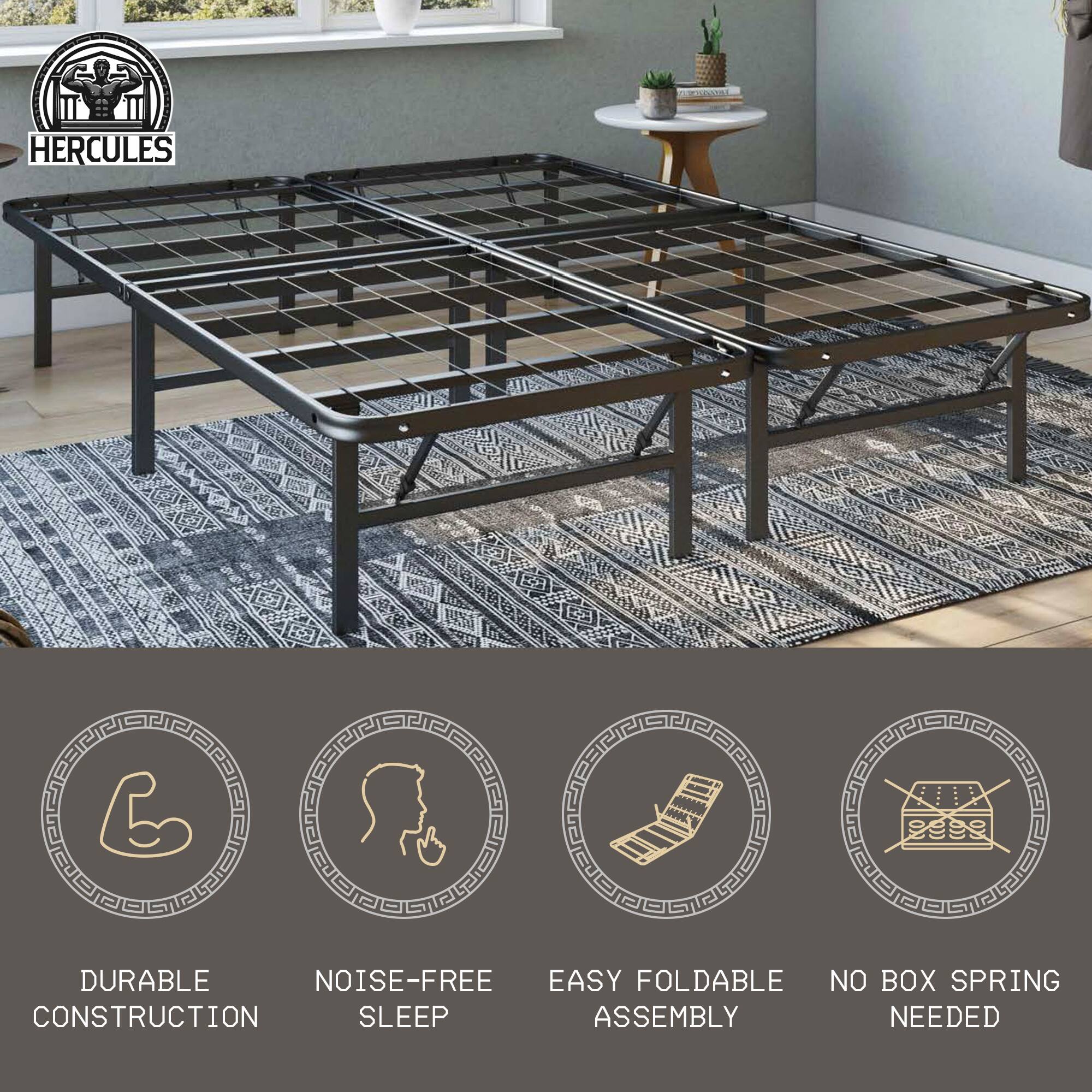HERCULES

- DURABLE CONSTRUCTION
- NOISE-FREE SLEEP
- EASY FOLDABLE ASSEMBLY
- NO BOX SPRING NEEDED