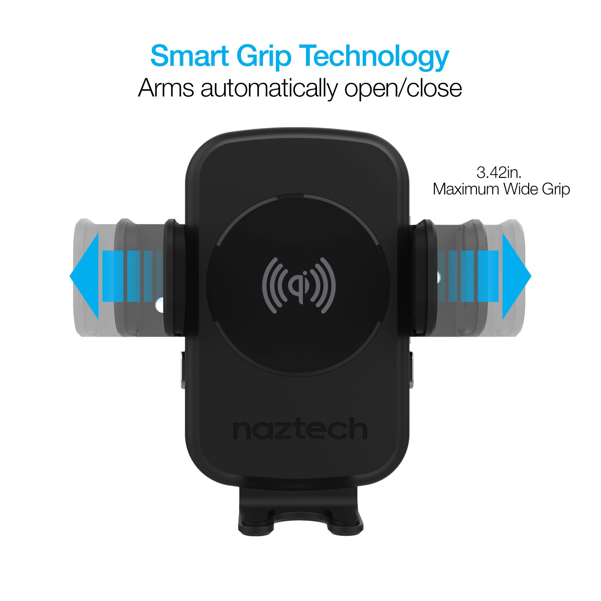 Smart Grip Technology  
Arms automatically open/close  
3.42in. Maximum Wide Grip  
naztech