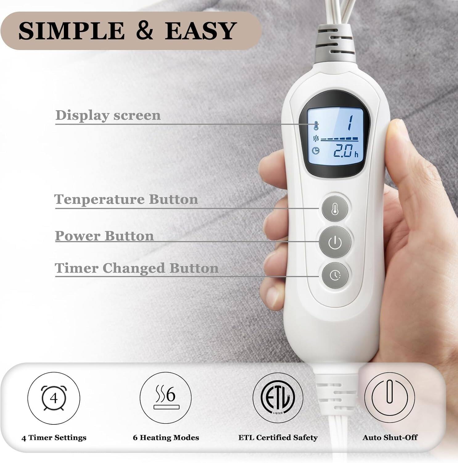 SIMPLE & EASY

- Display screen
- Temperature Button
- Power Button
- Timer Changed Button

4 Timer Settings  
6 Heating Modes  
ETL Certified Safety  
Auto Shut-Off