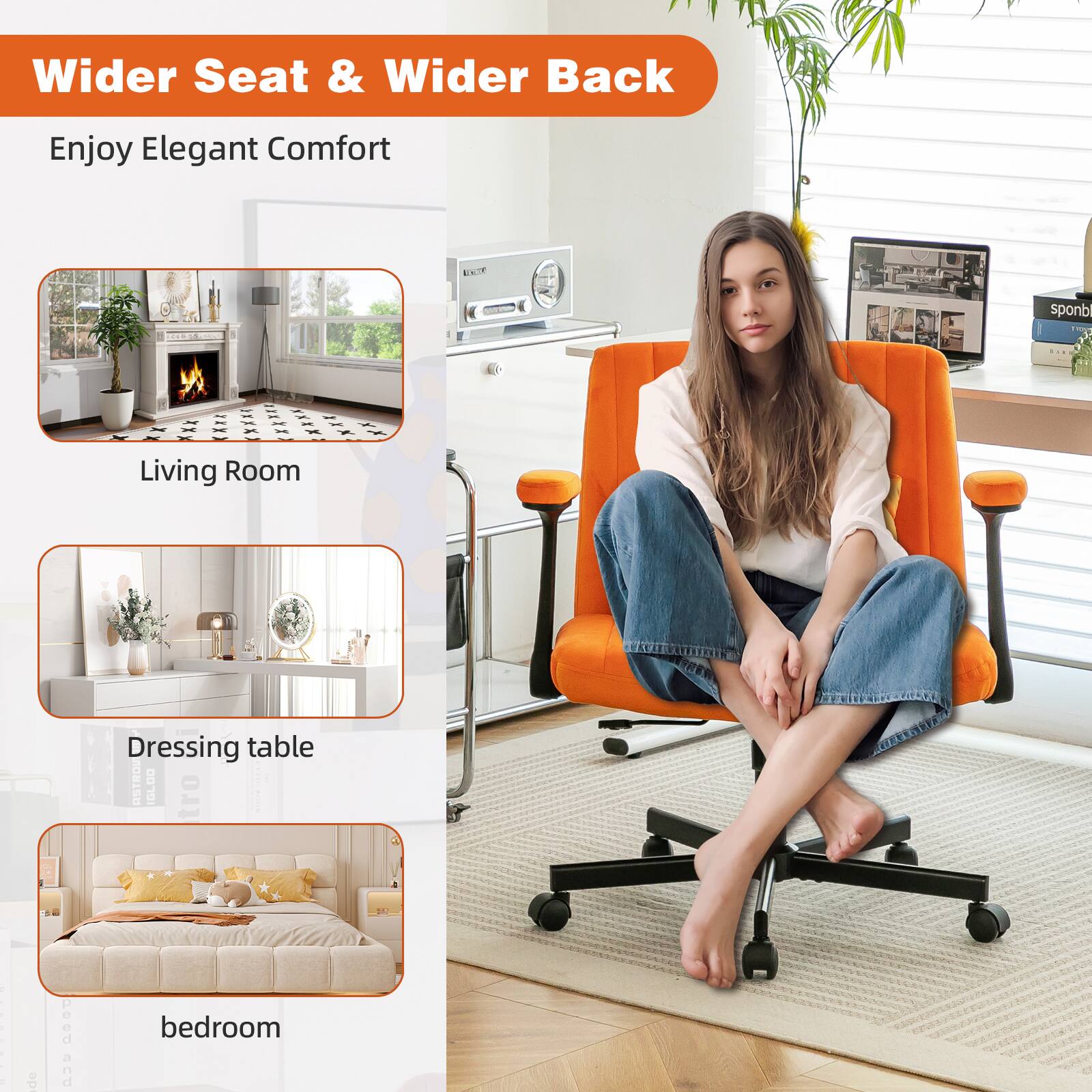 Wider Seat & Wider Back

Enjoy Elegant Comfort

Living Room

Dressing table

bedroom