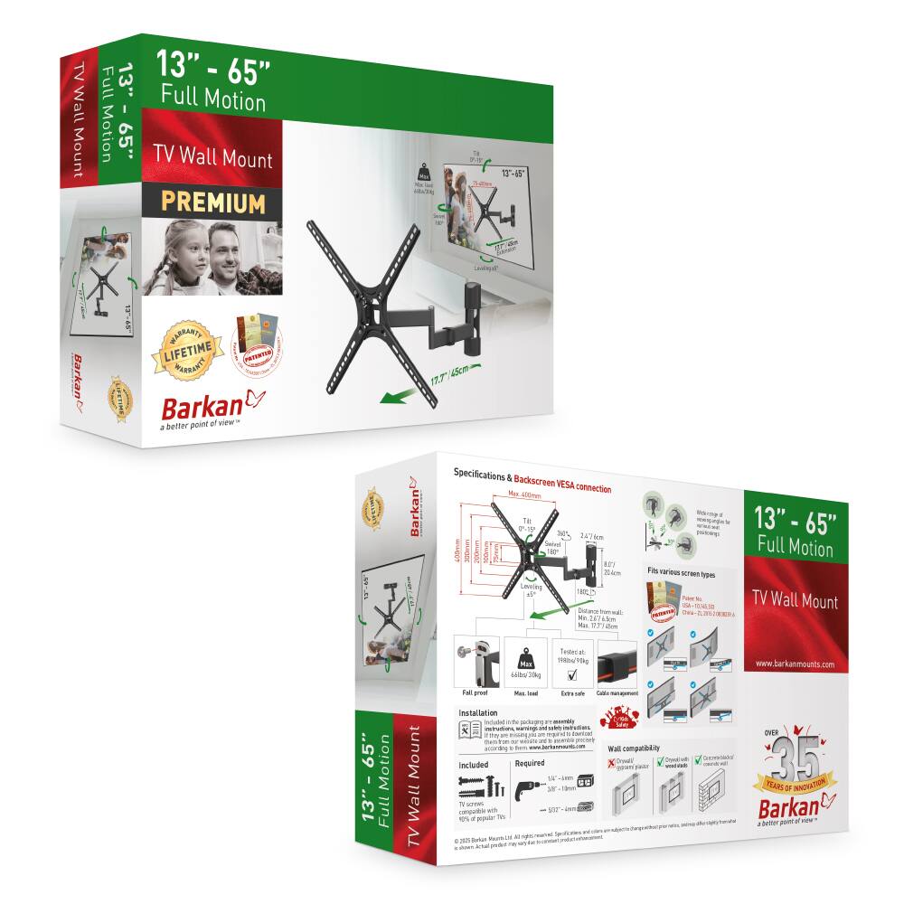 TV Wall Mount 13" - 65" Full Motion TV Wall Mount PREMIUM Barkan

LIFETIME WARRANTY

Specifications & Backscreen VESA connection
Max. TV size: 65"
Max. weight: 60 kg
VESA pattern: 300mm x 200mm
Max. extension: 17.7" (45cm)
Max. tilt: 15°
Max. swivel: 270°
Max. height: 37.7" (96cm)

Installation
- Tools required: Screwdriver, Drill
- Wall compatibility: Stud finder, Level

Included
- Mounting hardware
- Instruction manual

www.barkanmounts.com

OVER 25 YEARS OF INNOVATION
Barkan - a better point of view