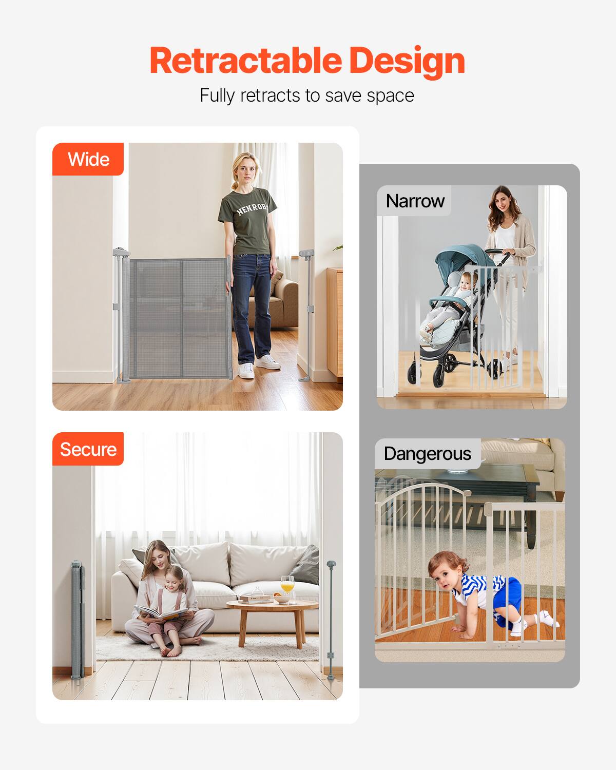 Retractable Design: Fully retracts to save space

- Wide
- Narrow
- Secure
- Dangerous