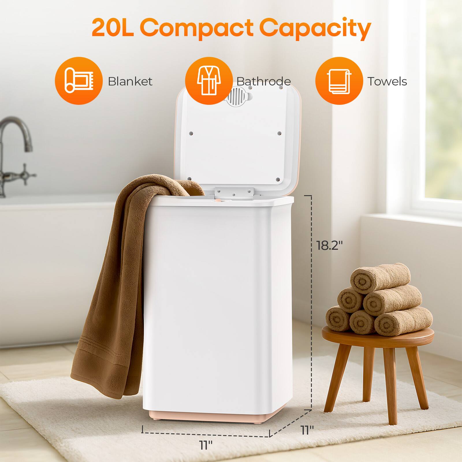 20L Compact Capacity

- Blanket
- Bathrobe
- Towels

Dimensions:
- Height: 18.2"
- Width: 11"
- Depth: 11"