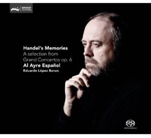 Handel's Memories  
A selection from  
Grand Concertos op. 6  
Al Ayre Español  
Eduardo López Banzo