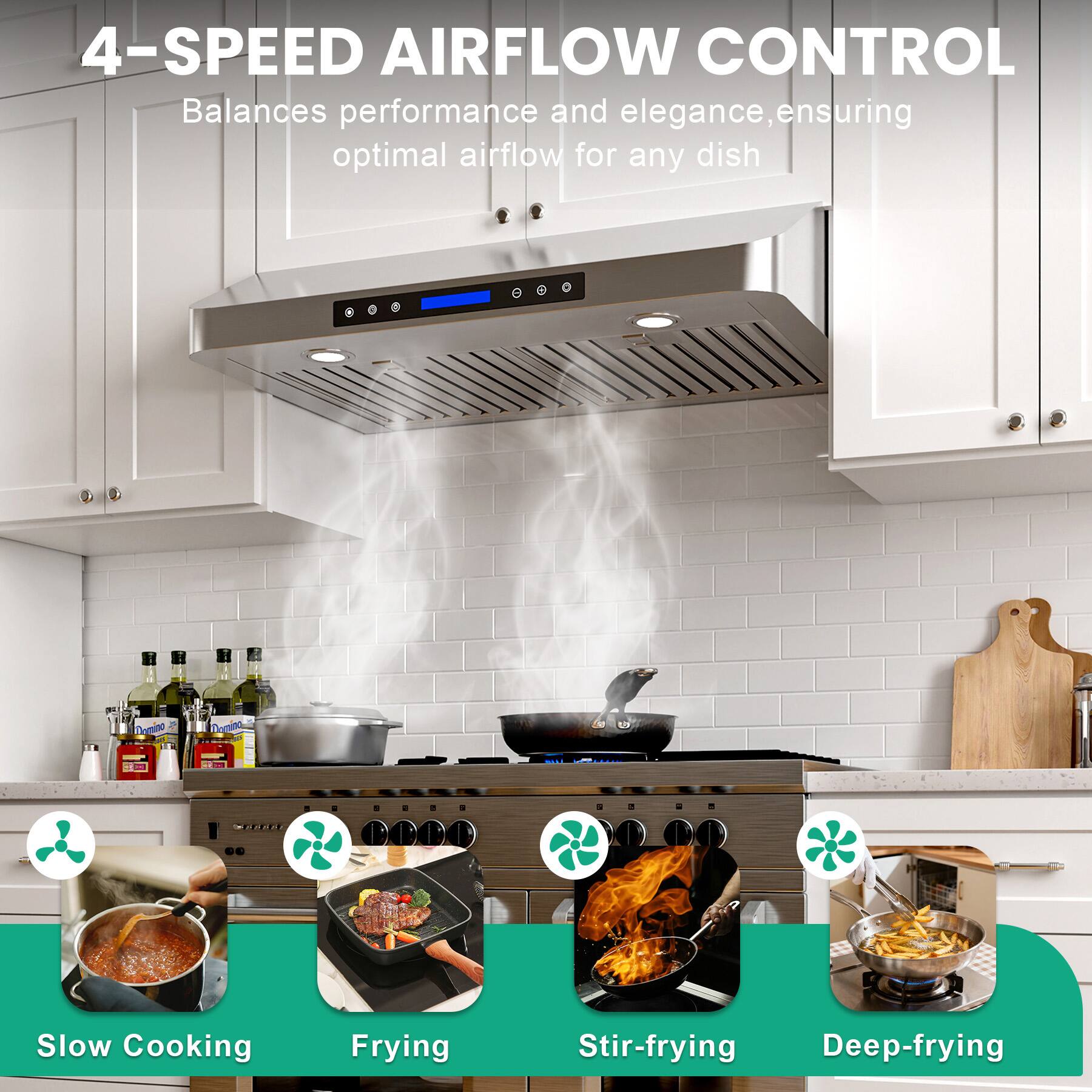 4-SPEED AIRFLOW CONTROL  
Balances performance and elegance, ensuring optimal airflow for any dish  

Slow Cooking  
Frying  
Stir-frying  
Deep-frying