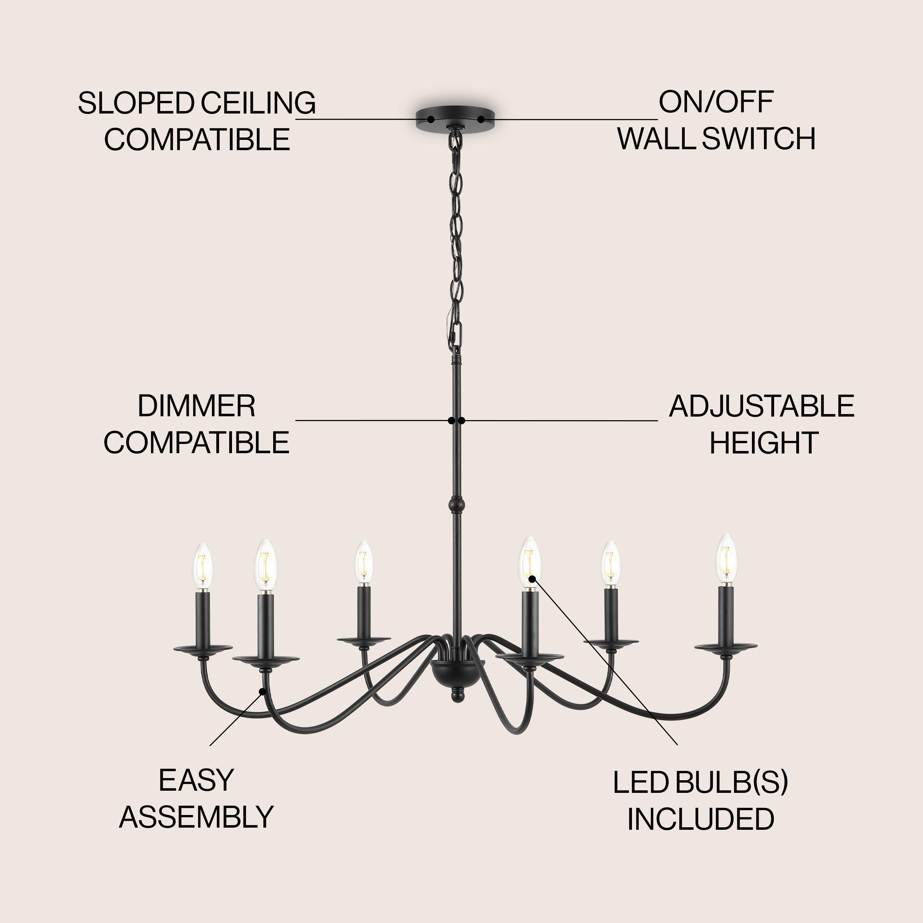 SLOPED CEILING COMPATIBLE  
ON/OFF WALL SWITCH  
DIMMER COMPATIBLE  
ADJUSTABLE HEIGHT  
EASY ASSEMBLY  
LED BULB(S) INCLUDED