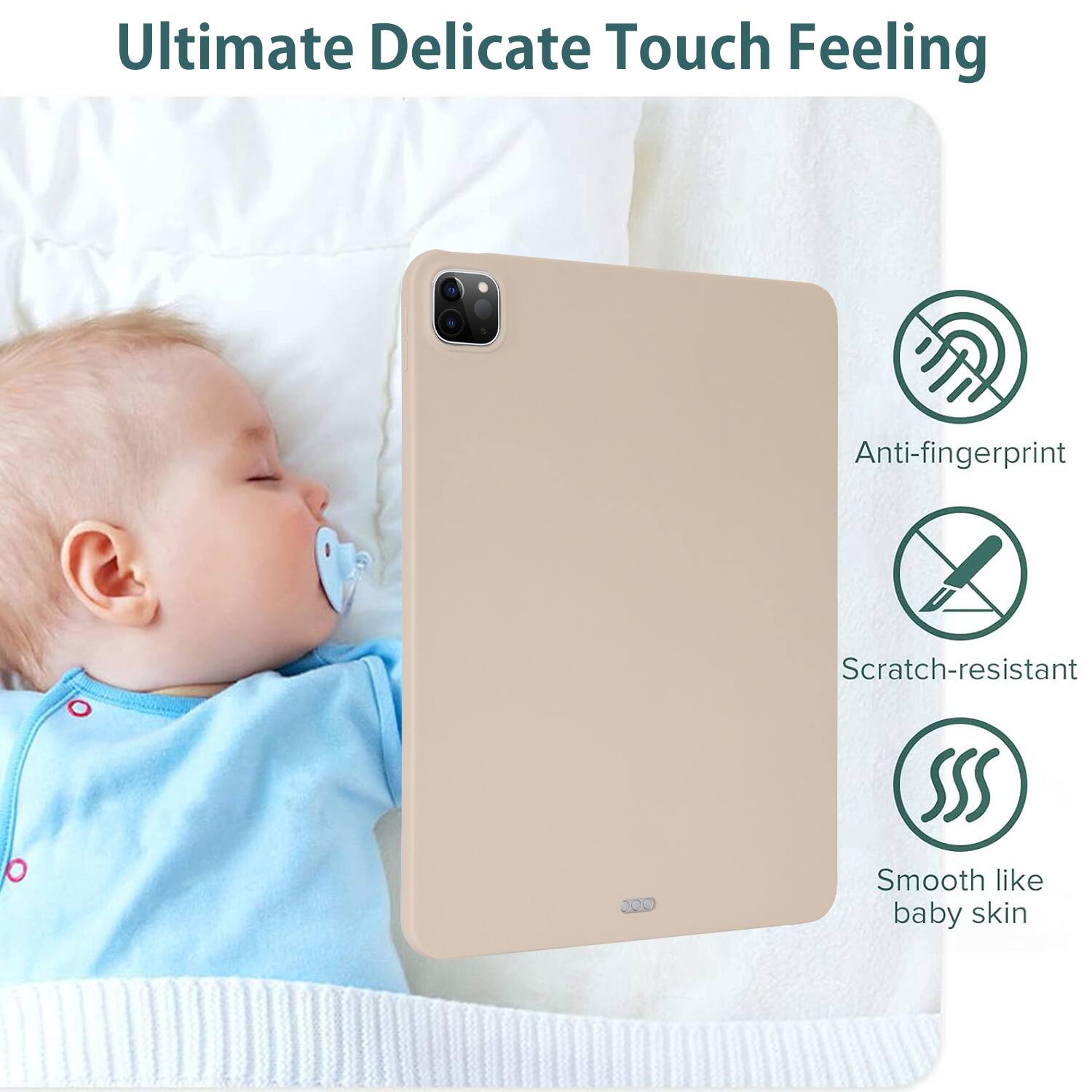 Ultimate Delicate Touch Feeling

- Anti-fingerprint
- Scratch-resistant
- Smooth like baby skin