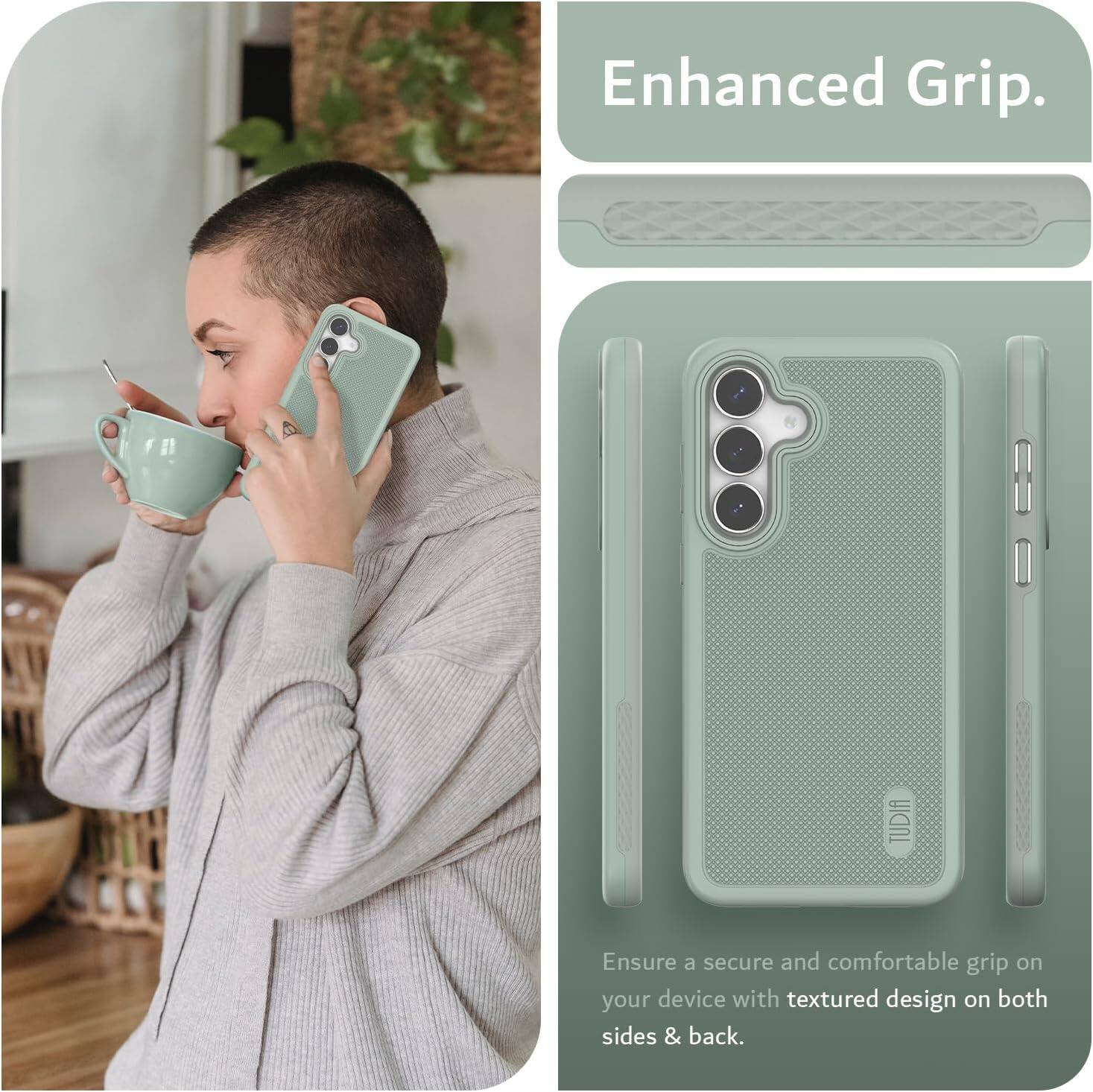 Enhanced Grip.  
TUDIA  
Ensure a secure and comfortable grip on your device with textured design on both sides & back.