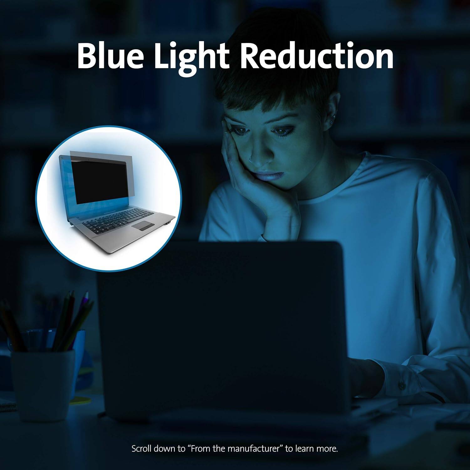 Blue Light Reduction

Scroll down to "From the manufacturer" to learn more.