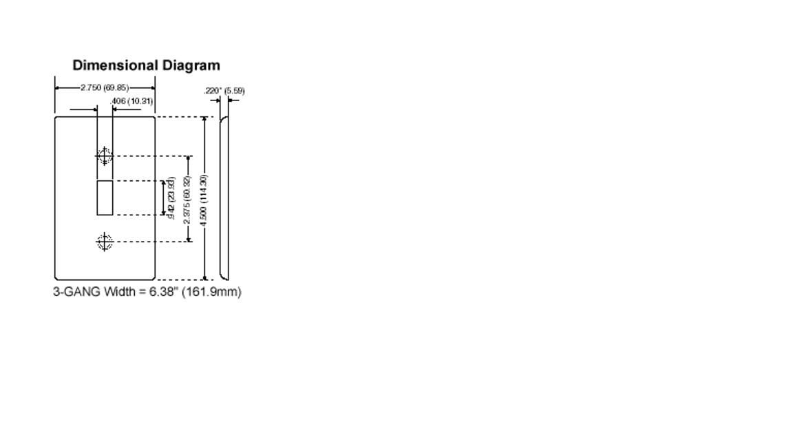 Dimensional Diagram  
2.750 (69.85)  
220 (5.59)  
406 (10.31)  
(239d)  
23 g42 (2 (60)  
2.375 (114.30)  
4.500  
3-GANG Width = 6.38" (161.9mm)