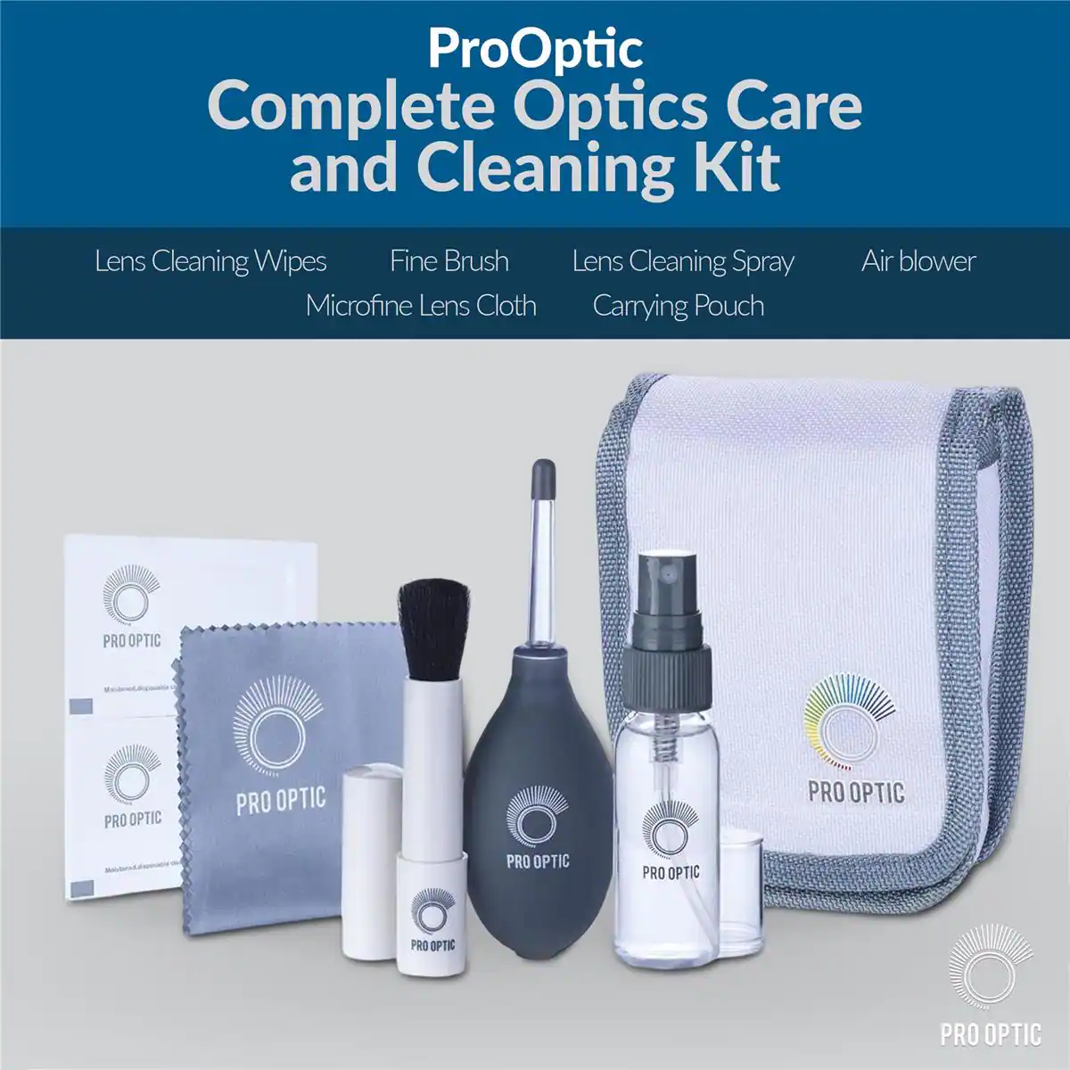 ProOptic Complete Optics Care and Cleaning Kit  
Lens Cleaning Wipes  
Fine Brush  
Lens Cleaning Spray  
Air blower  
Microfine Lens Cloth  
Carrying Pouch  
PRO OPTIC
