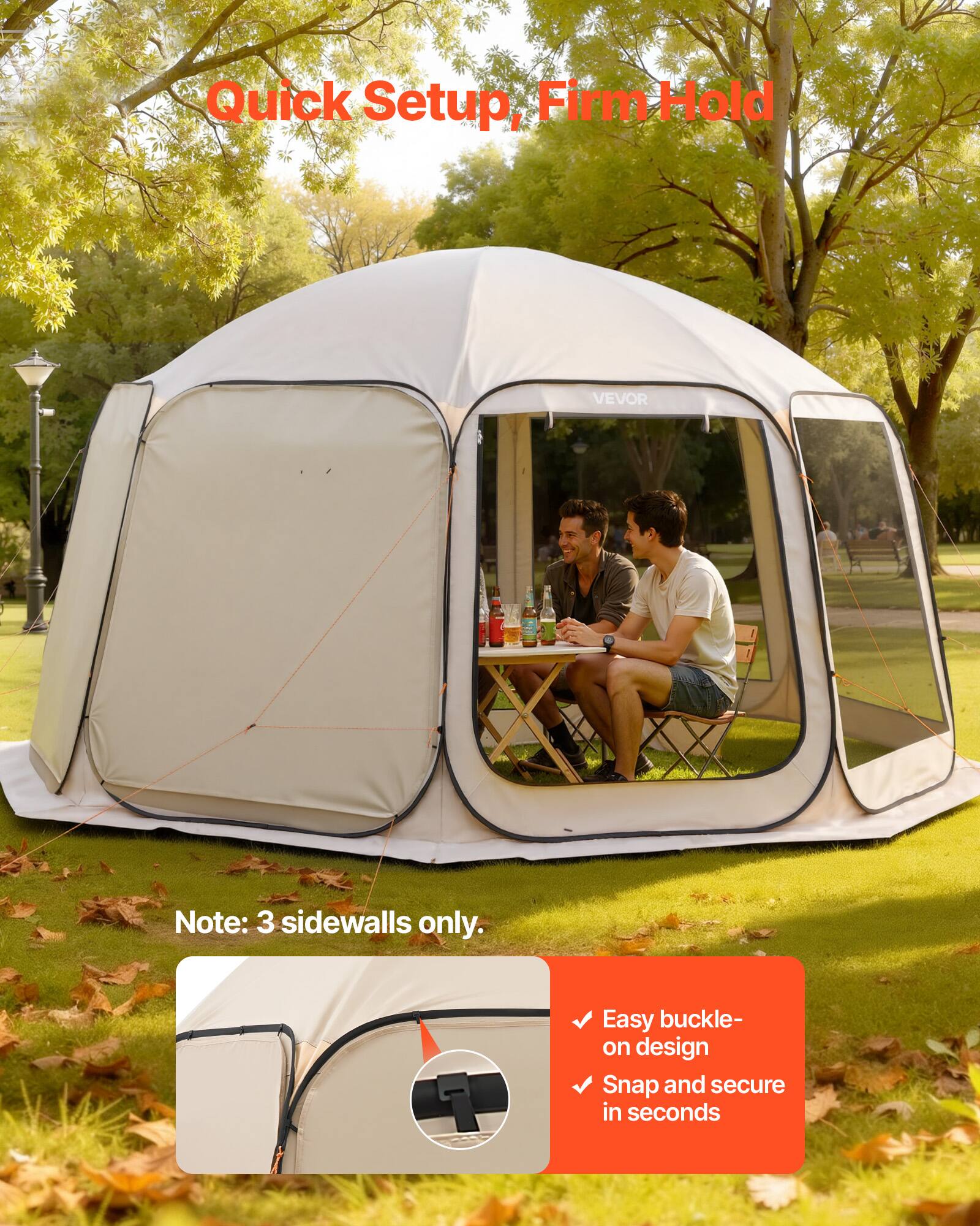 Quick Setup, Firm Hold

Note: 3 sidewalls only.

Easy buckle-on design
Snap and secure in seconds