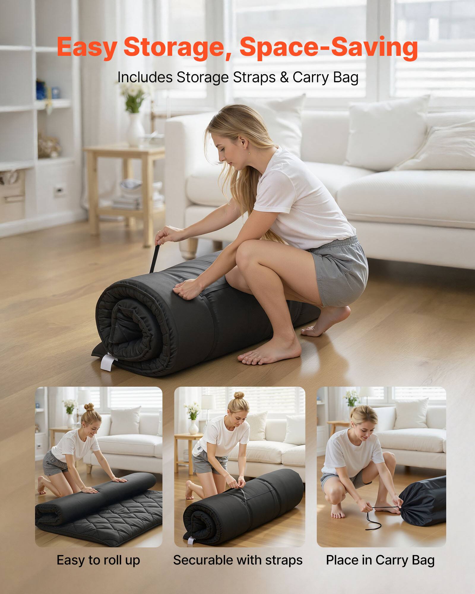 Easy Storage, Space-Saving  
Includes Storage Straps & Carry Bag  

Easy to roll up  
Securable with straps  
Place in Carry Bag