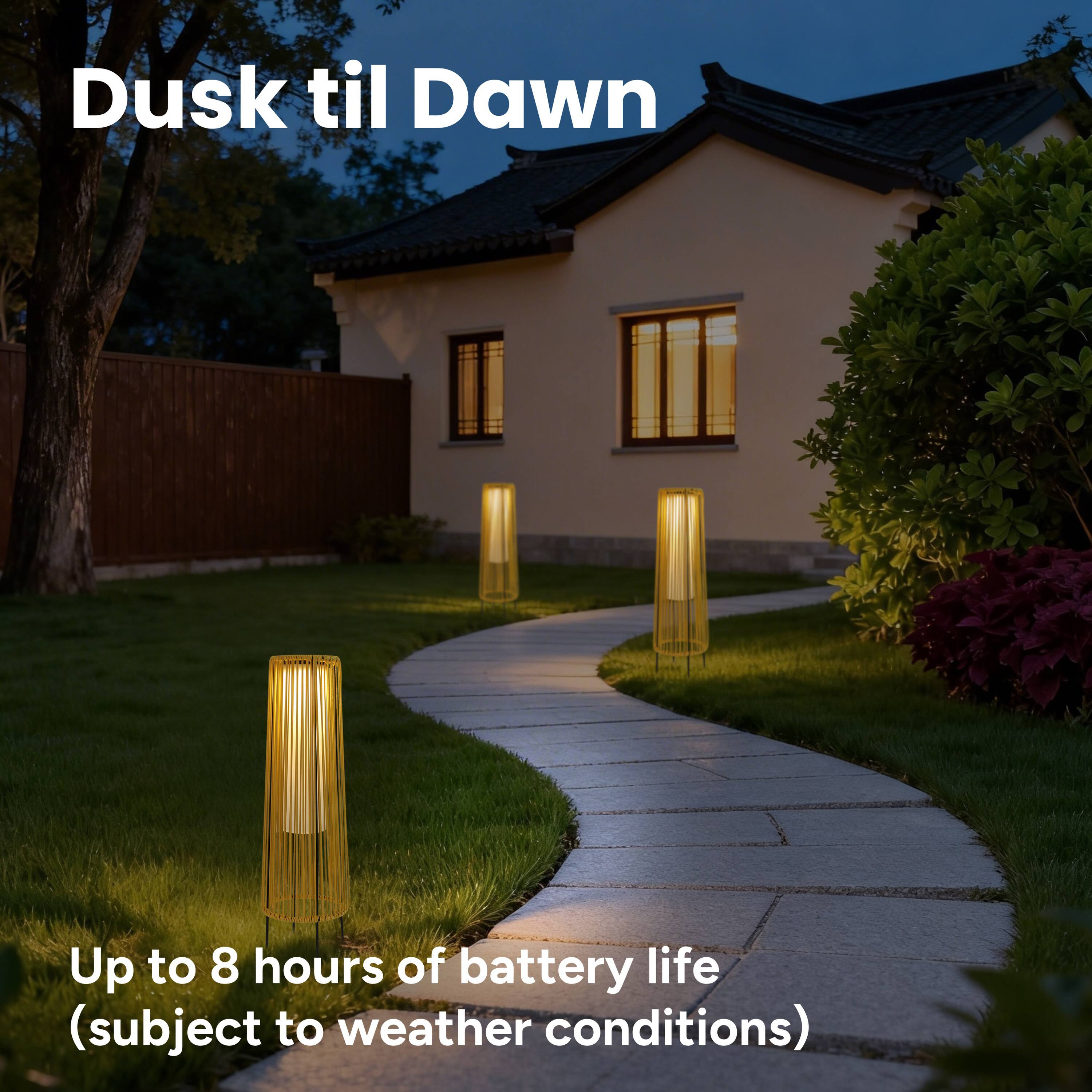 Dusk til Dawn  
Up to 8 hours of battery life (subject to weather conditions)