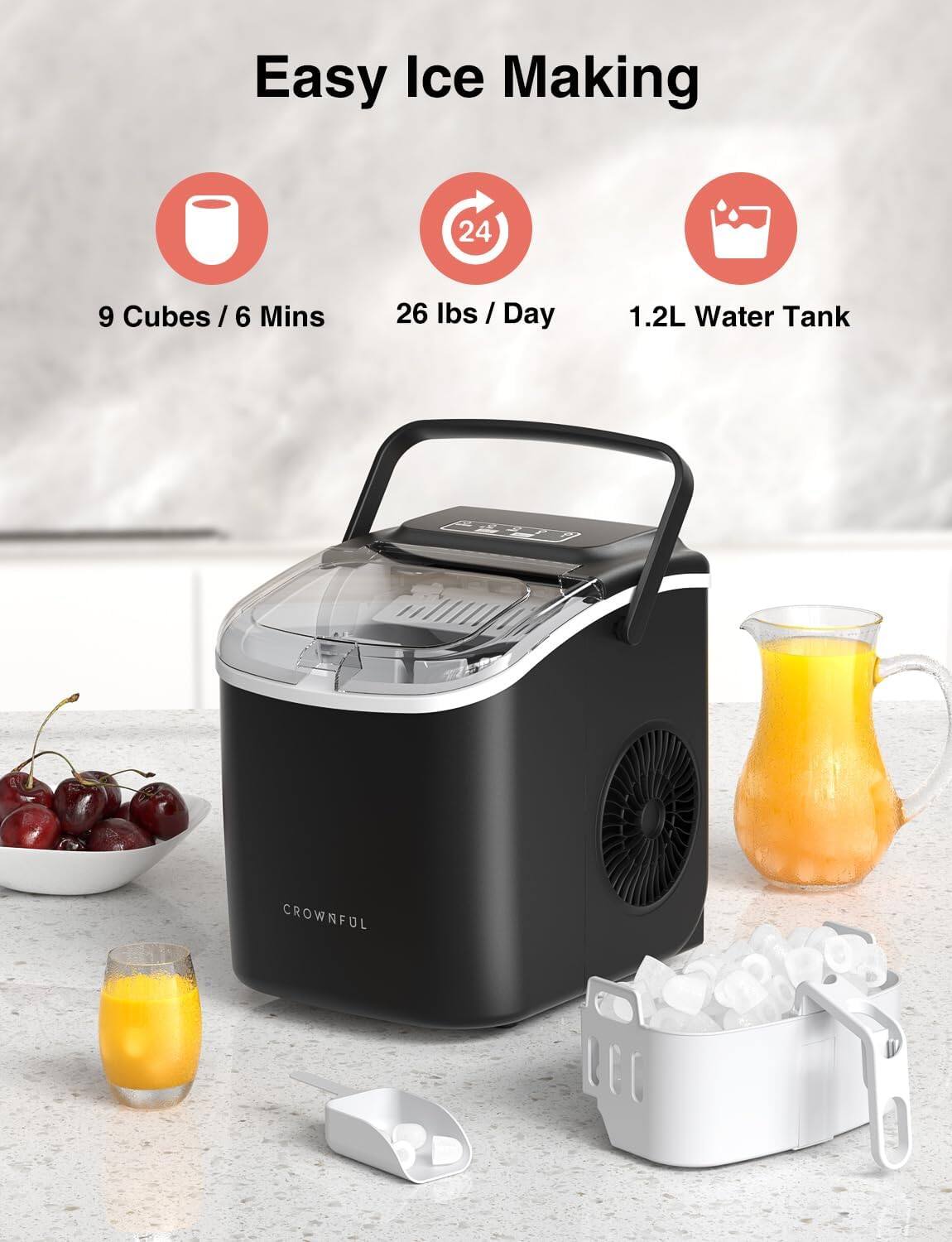 Easy Ice Making  
24  
9 Cubes / 6 Mins  
26 lbs / Day  
1.2L Water Tank  
CROWNFUL
