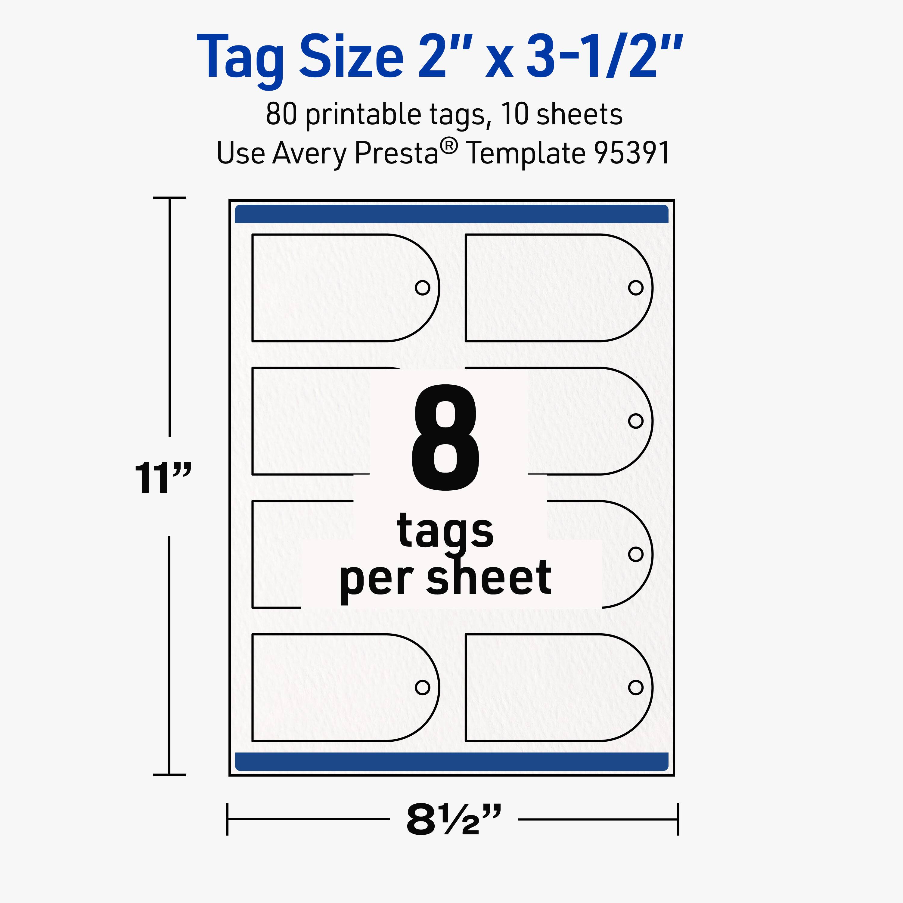 Tag Size 2" x 3-1/2"  
80 printable tags, 10 sheets  
Use Avery Presta® Template 95391  

11"  
8 tags per sheet  
81/2"