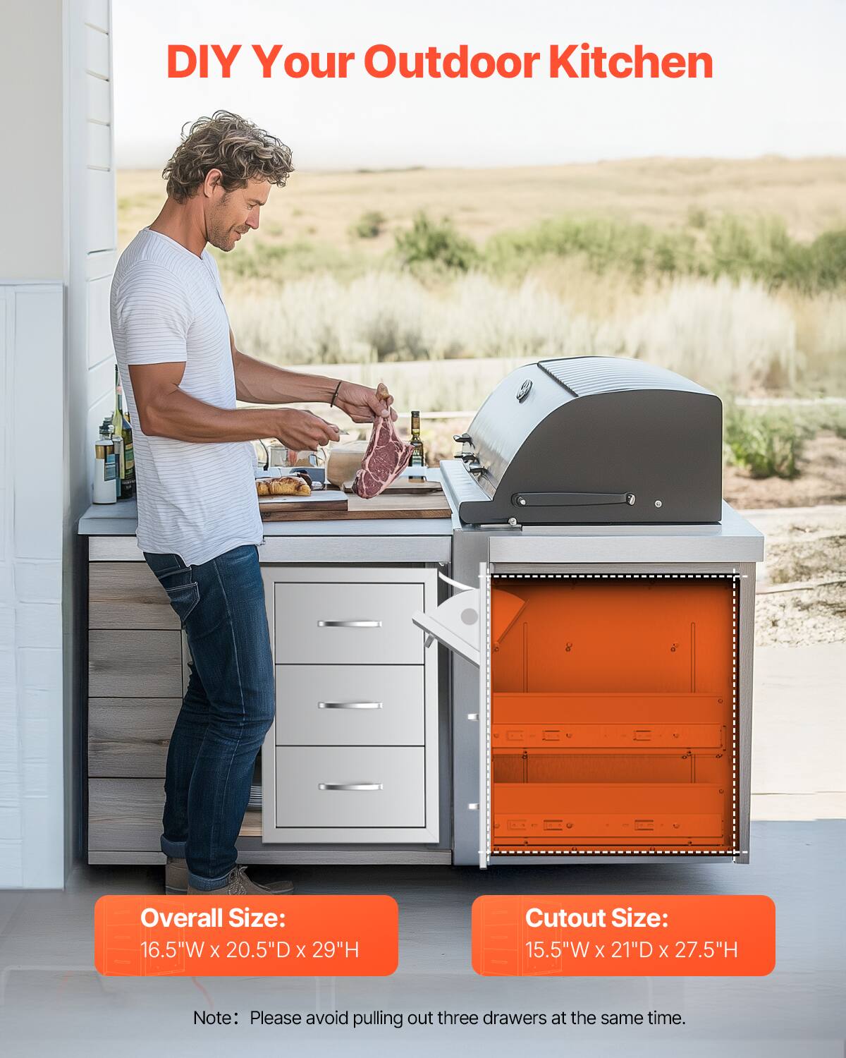 DIY Your Outdoor Kitchen

Overall Size:  
16.5"W x 20.5"D x 29"H

Cutout Size:  
15.5"W x 21"D x 27.5"H

Note: Please avoid pulling out three drawers at the same time.
