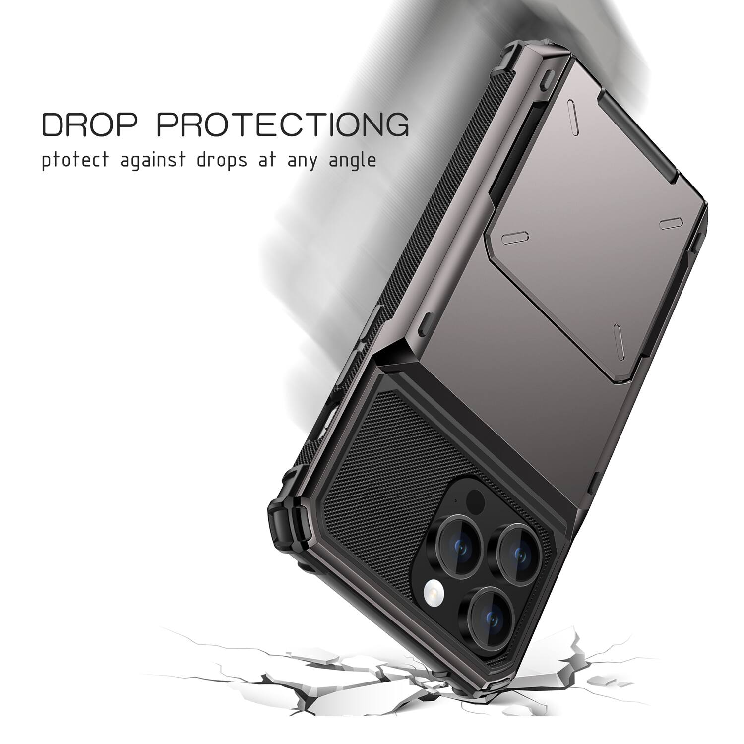 DROP PROTECTION  
Protect against drops at any angle
