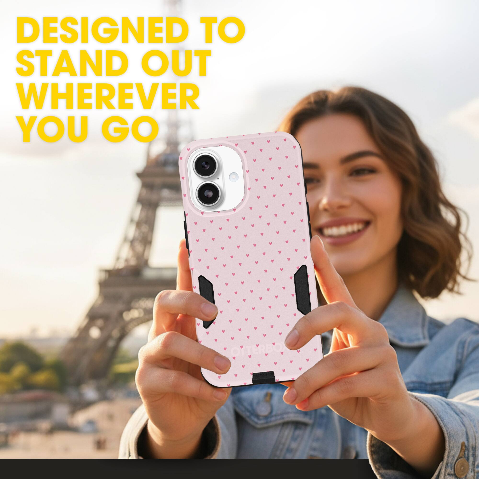 DESIGNED TO STAND OUT WHEREVER YOU GO