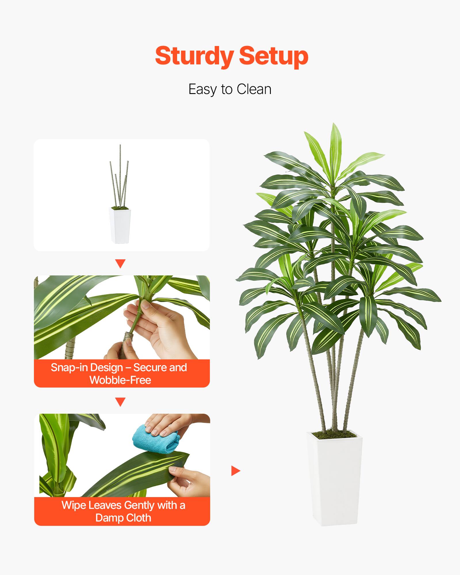 Sturdy Setup  
Easy to Clean  

Snap-in Design – Secure and Wobble-Free  

Wipe Leaves Gently with a Damp Cloth