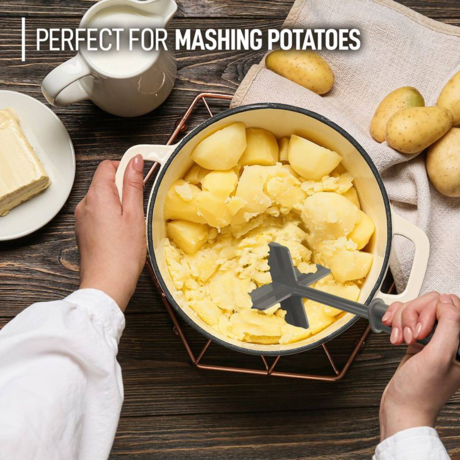 PERFECT FOR MASHING POTATOES