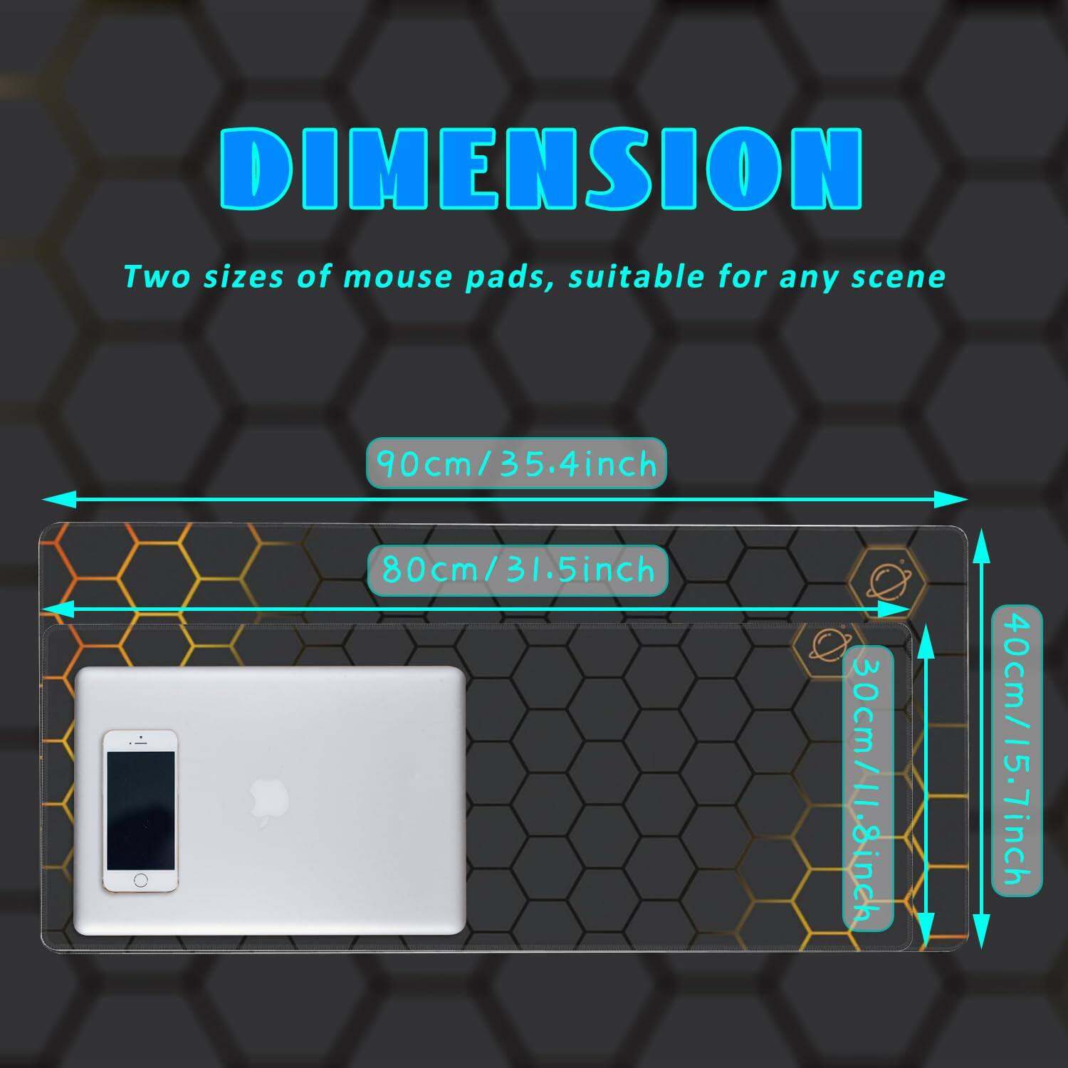 DIMENSION  
Two sizes of mouse pads, suitable for any scene  

90cm / 35.4inch  
80cm / 31.5inch  
40cm / 15.7inch  
30cm / 11.8inch
