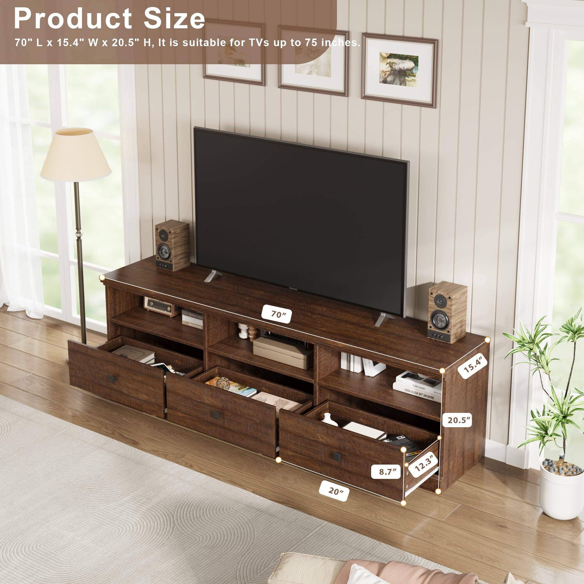Product Size  
70" L x 15.4" W x 20.5" H, It is suitable for TVs up to 75 inches.  

70"  
15.4"  
20.5"  
20"  
8.7"  
12.3"