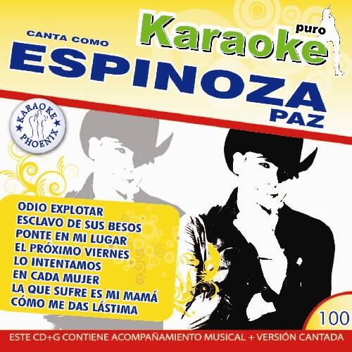 Canta como Karaoke puro  
ESPINOSA PAZ  

Karaoke  
PHOENIT  

ODIO EXPLOTAR  
ESCLAVO DE SUS BESOS  
PONTE EN MI LUGAR  
EL PRÓXIMO VIERNES  
LO INTENTAMOS  
EN CADA MUJER  
LA QUE SUFRE ES MI MAMÁ  
COMO ME DAS LASTIMA  

100  
ESTE CD+G CONTIENE ACOMPAÑAMIENTO MUSICAL + VERSIÓN CANTADA