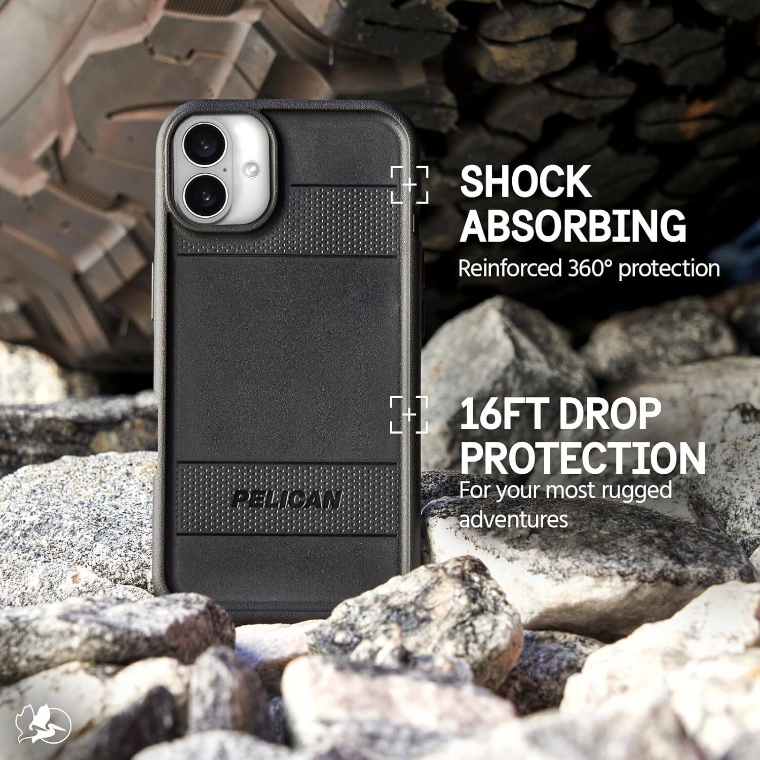 SHOCK ABSORBING  
Reinforced 360° protection  

PELICAN  

16FT DROP PROTECTION  
For your most rugged adventures