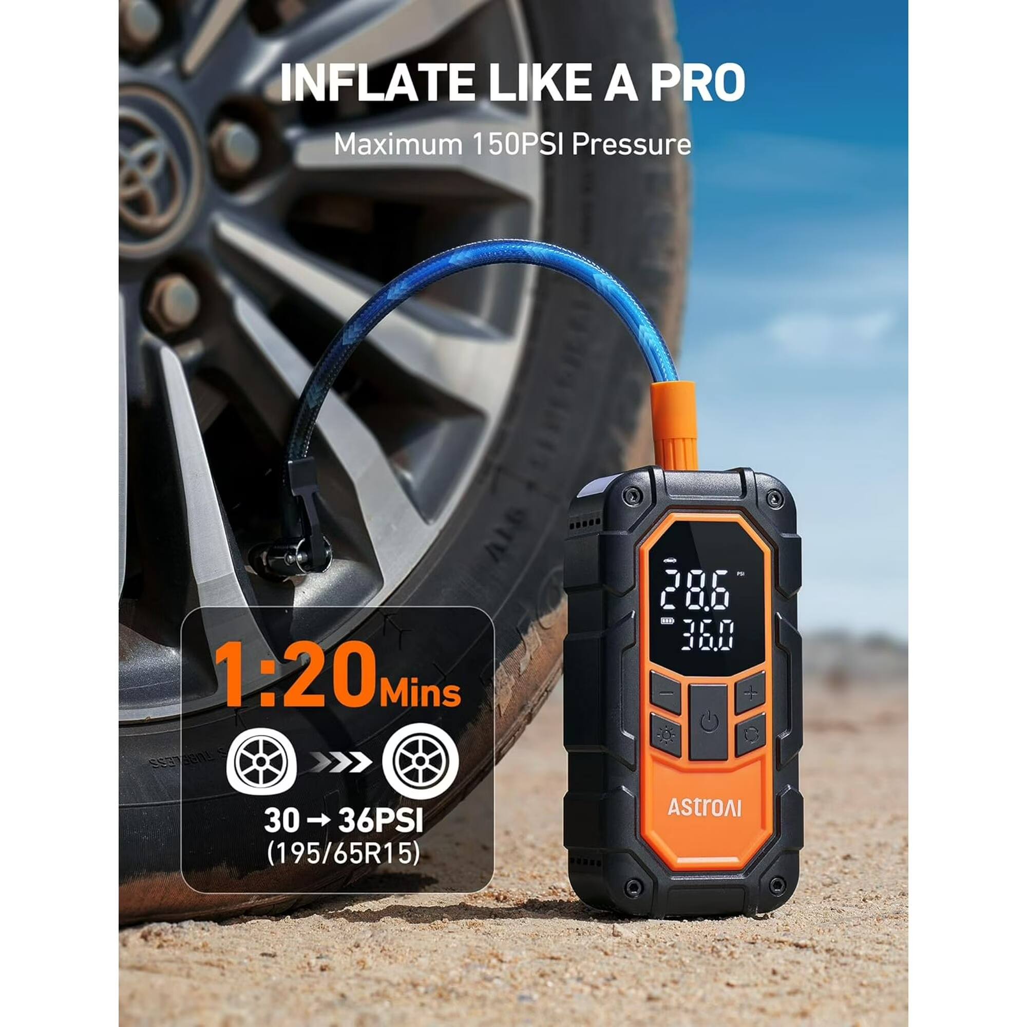INFLATE LIKE A PRO  
Maximum 150PSI Pressure  
1:20 Mins  
30 → 36PSI (195/65R15)  
AstroAI