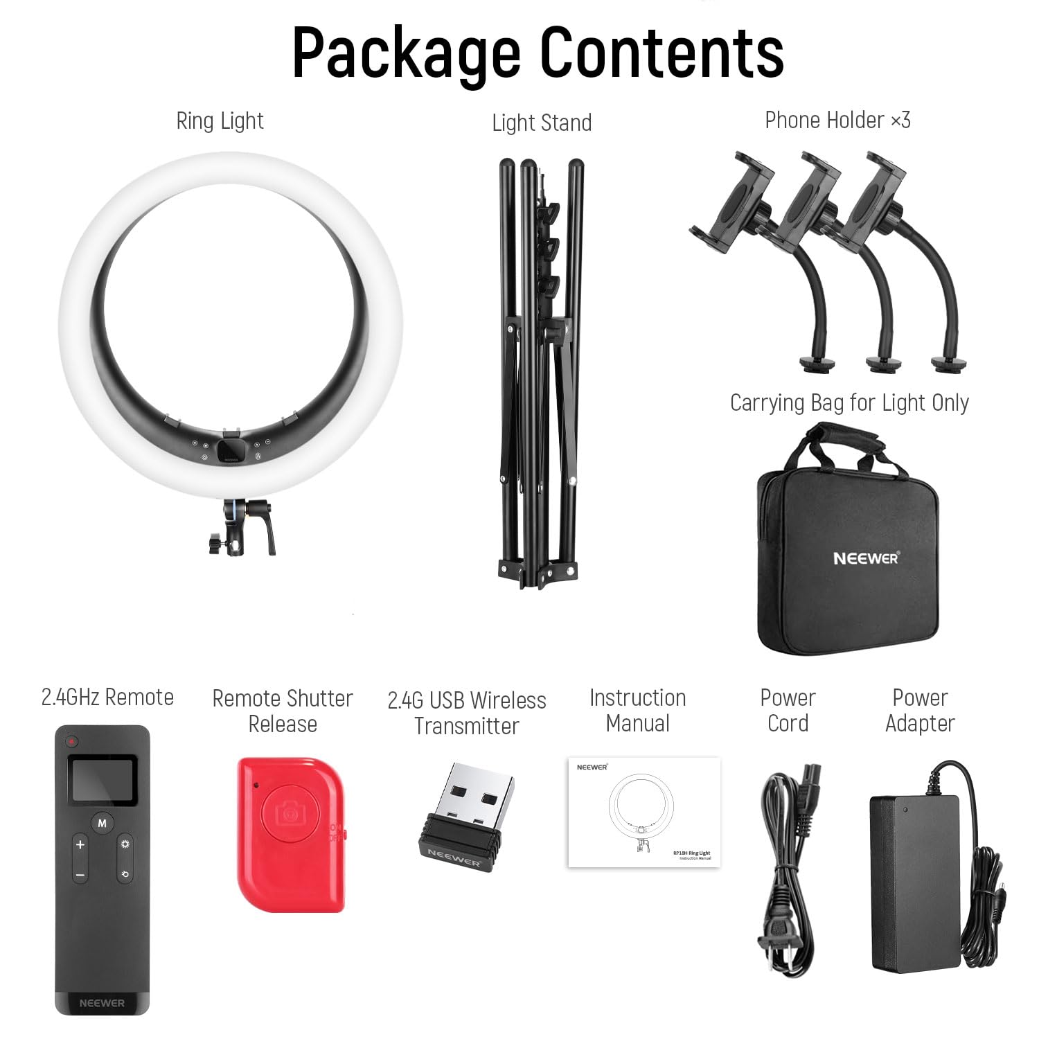 Package Contents

- Ring Light
- Light Stand
- Phone Holder x3
- Carrying Bag for Light Only
- 2.4GHz Remote
- Remote Shutter Release
- 2.4G USB Wireless Transmitter
- Instruction Manual
- Power Cord
- Power Adapter