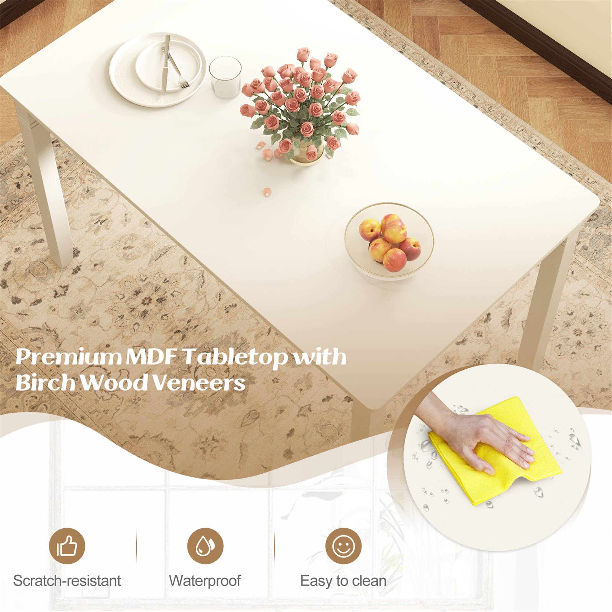 Premium MDF Tabletop with Birch Wood Veneers

- Scratch-resistant
- Waterproof
- Easy to clean